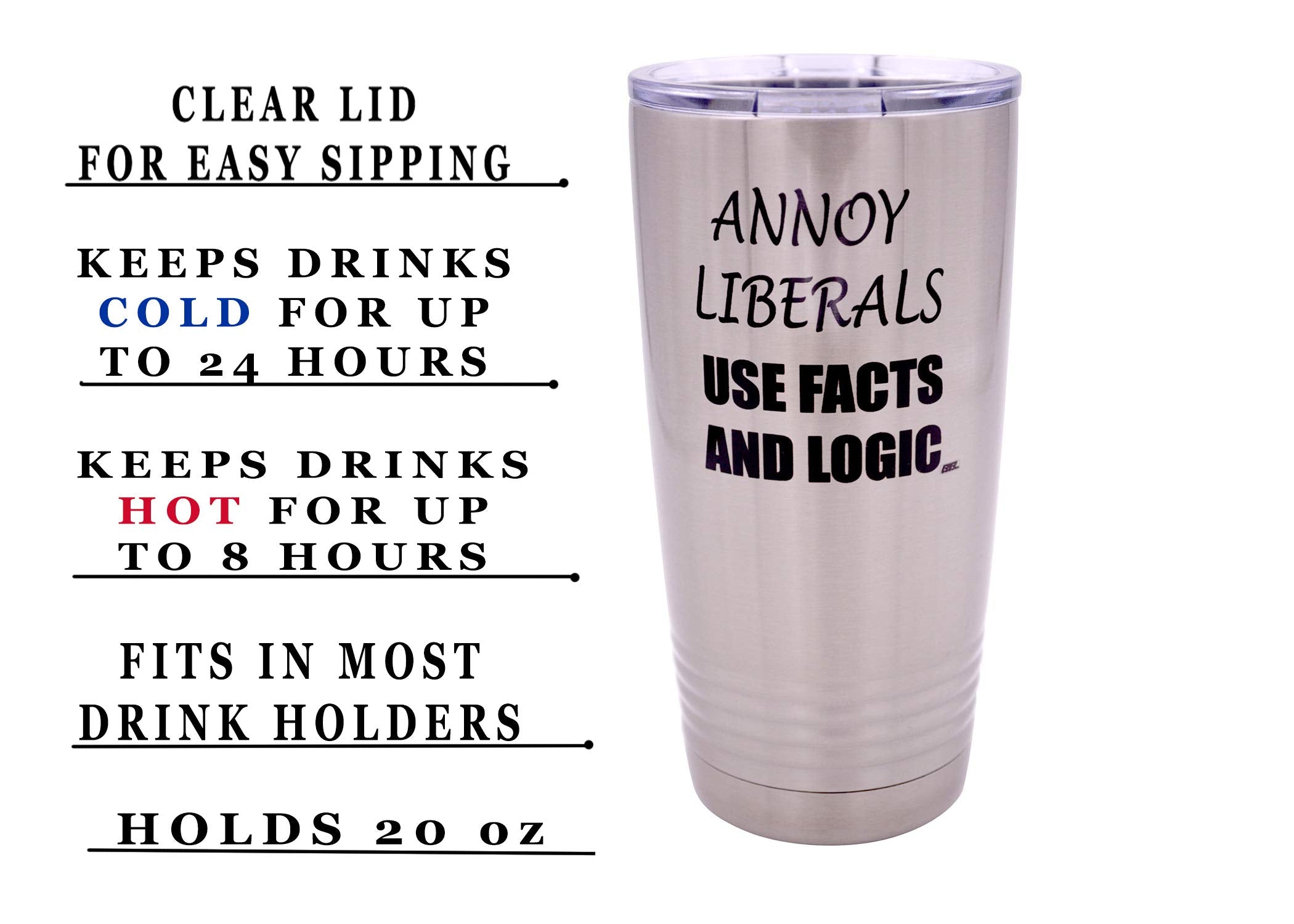 Rogue River Tactical Funny Annoy Liberals Use Facts And Logic 20 Ounce Large Stainless Steel Travel Tumbler Mug Cup Gift For Con