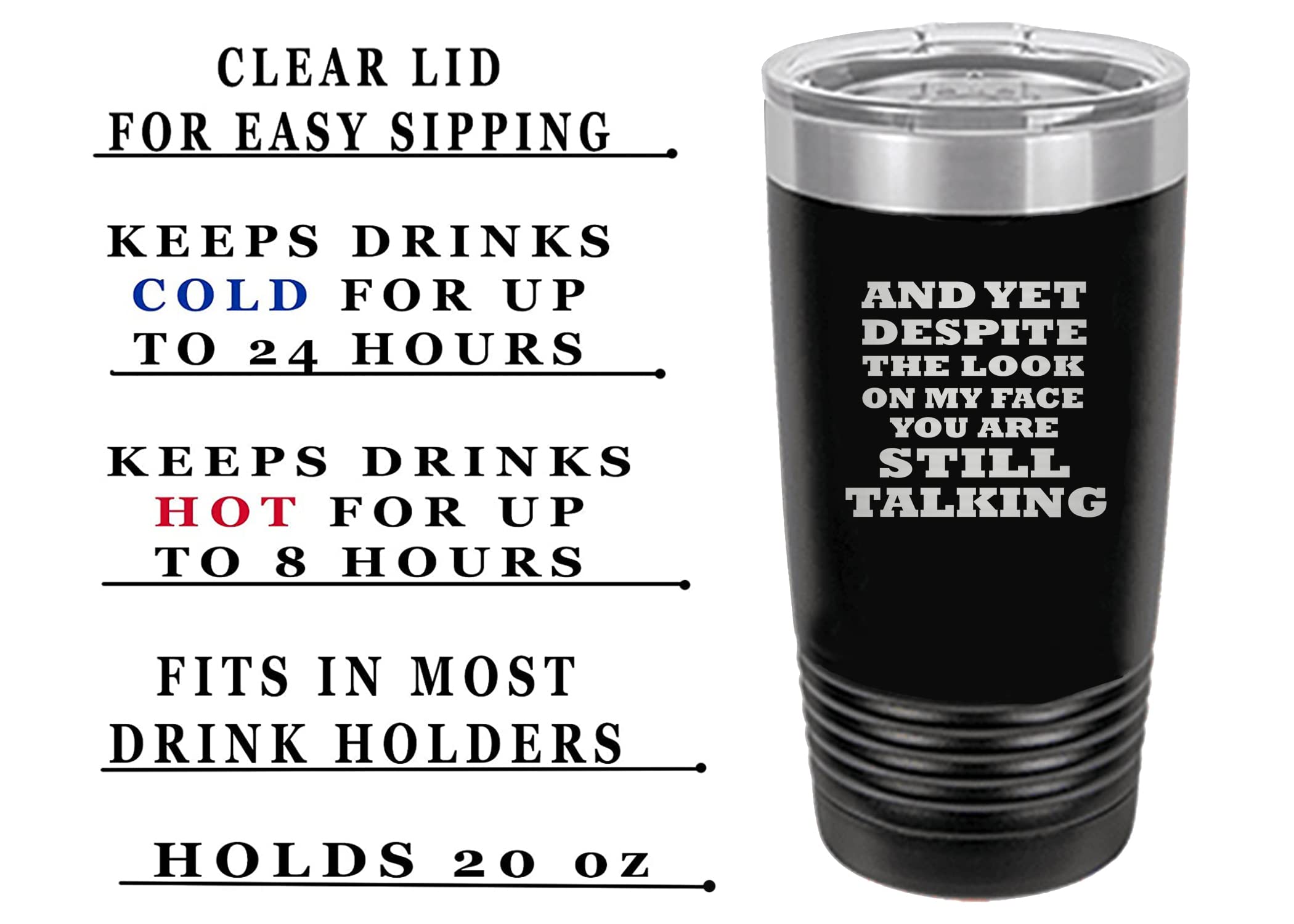 Rogue River Tactical Funny And Yet Despite The Look On My Face You Are Still Talking Large 20 Ounce Travel Tumbler Mug Cup W/Lid
