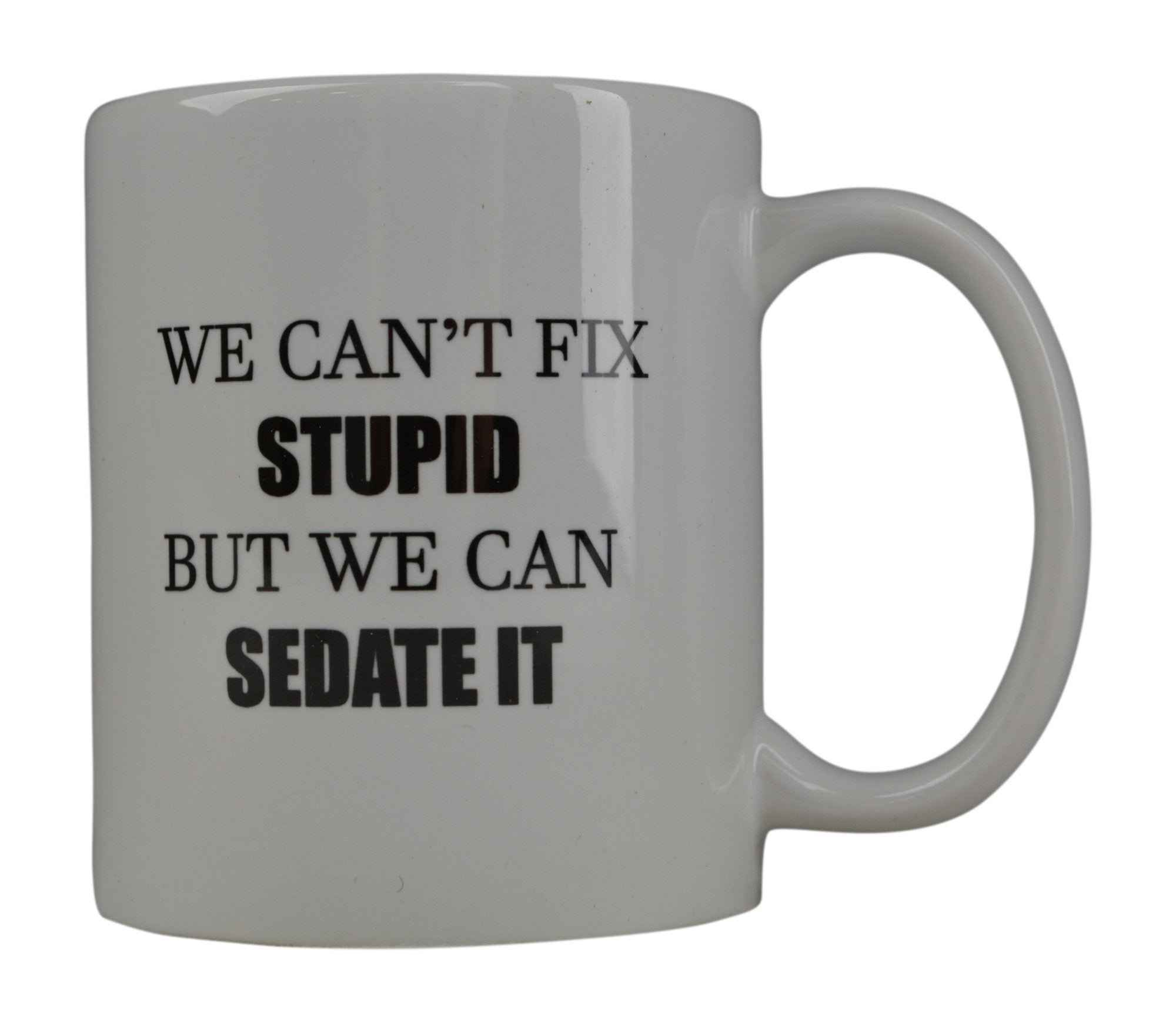 Rogue River Tactical Funny Coffee Mug We Can'T Fix Stupid But Can Sedate It Novelty Cup Great Gift Idea For Nurse Doctor Cna Rn