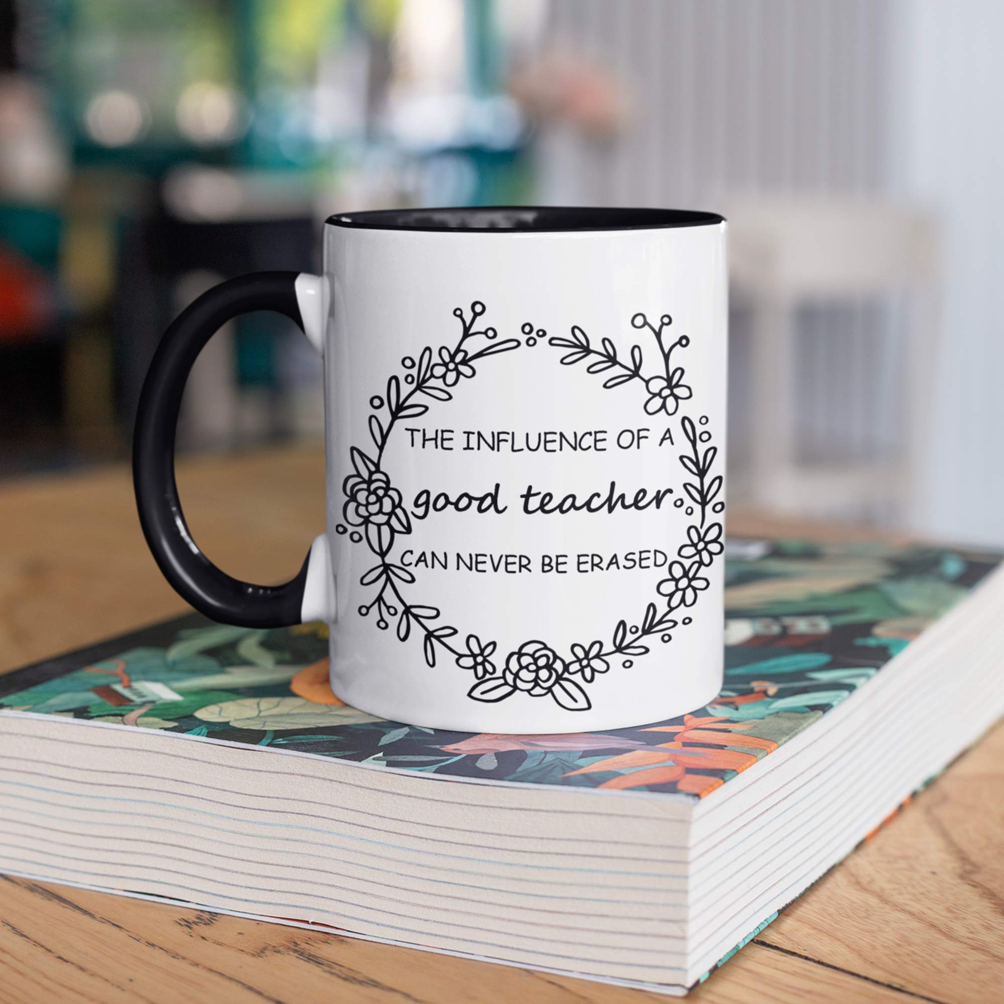The Influence Of A Good Teacher Can Never Be Erased -Teacher Coffee Mug - Teacher Gifts - Teacher Decor - Holds Up To 11Oz - Mic