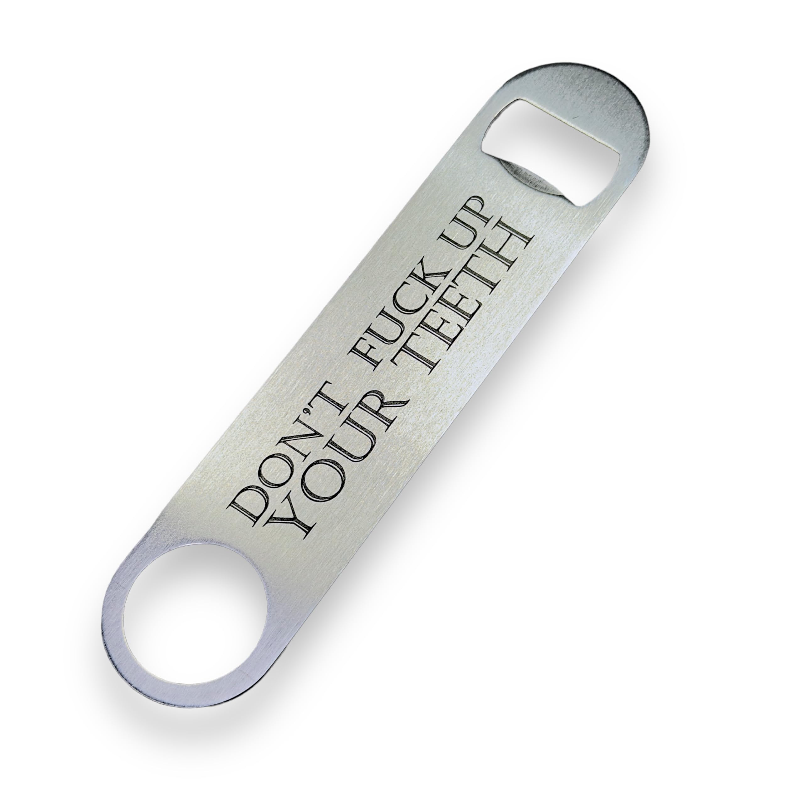 Bottle Opener  Dont F Up Your Teeth