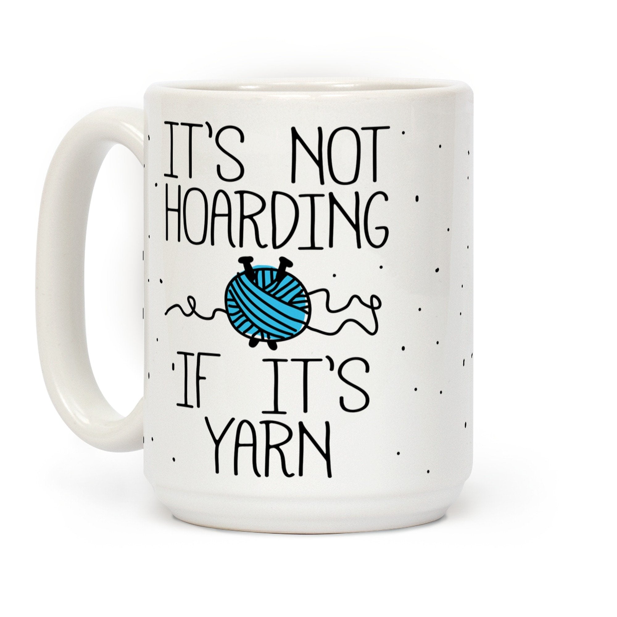 Lookhuman Funny Mug, Novelty Coffee Mugs Knit Happens Funny Coffee Mug With It 'S Not Hoarding If It 'S Yarn Print - Crafters '