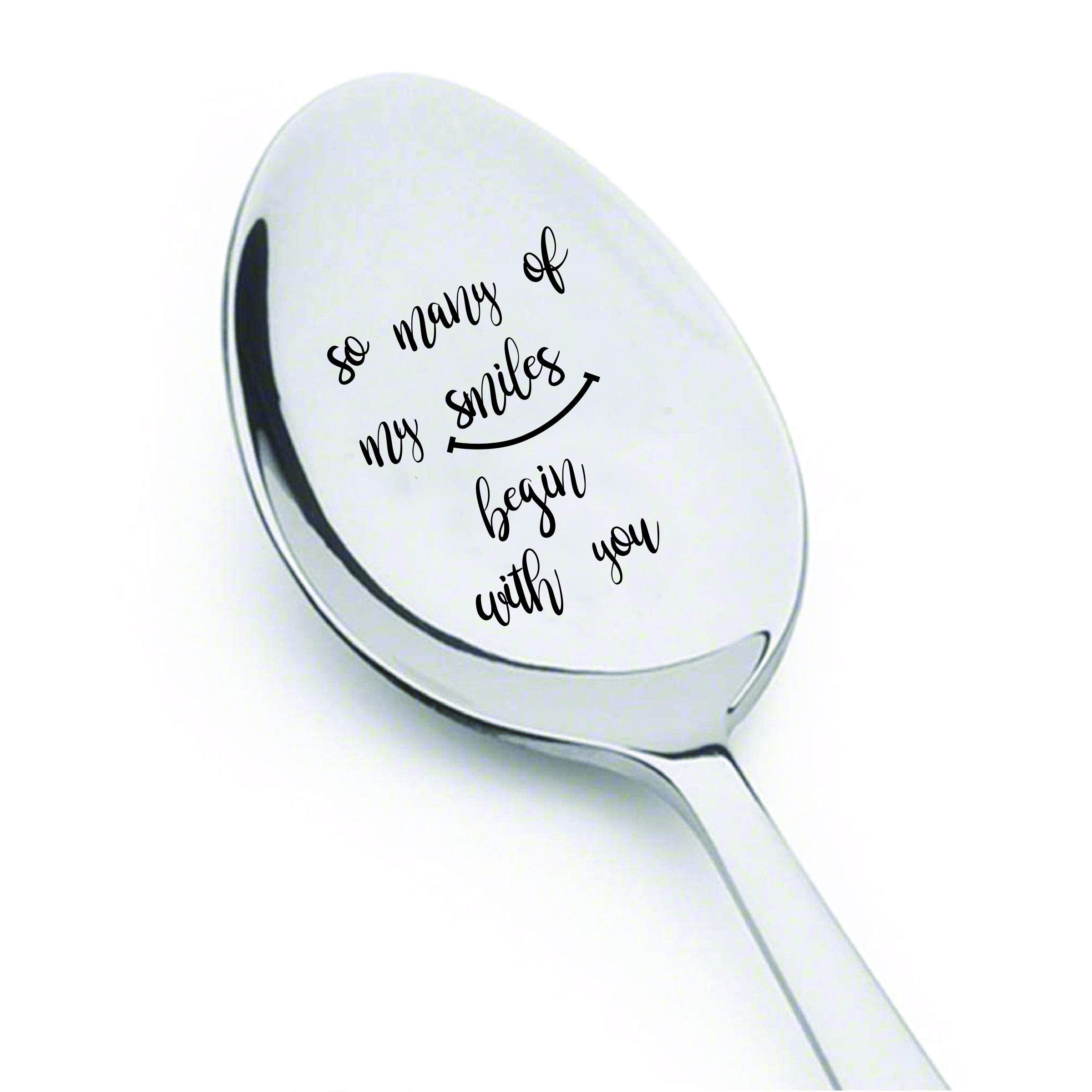 So Many Of My Smiles Begin With You- Baby Quotes Engraved Spoon-Gift For Her- Romantic Quote-Christmas Gift Idea