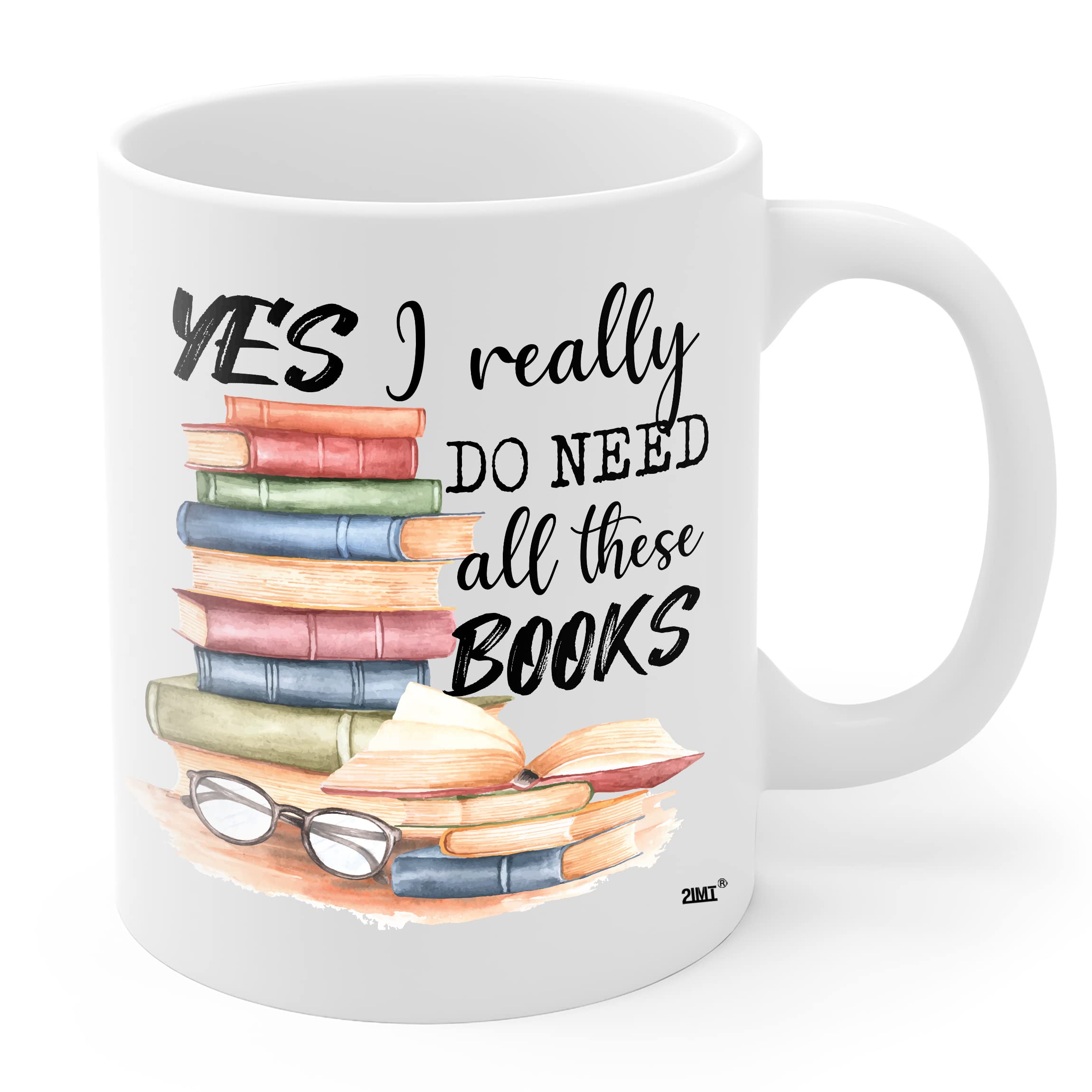 2Imt Book Lover Mug Yes I Really Do Need All These Books Novelty Coffee Mug For Woman, Mom, Dad, Sister, Friend Birthday Christm