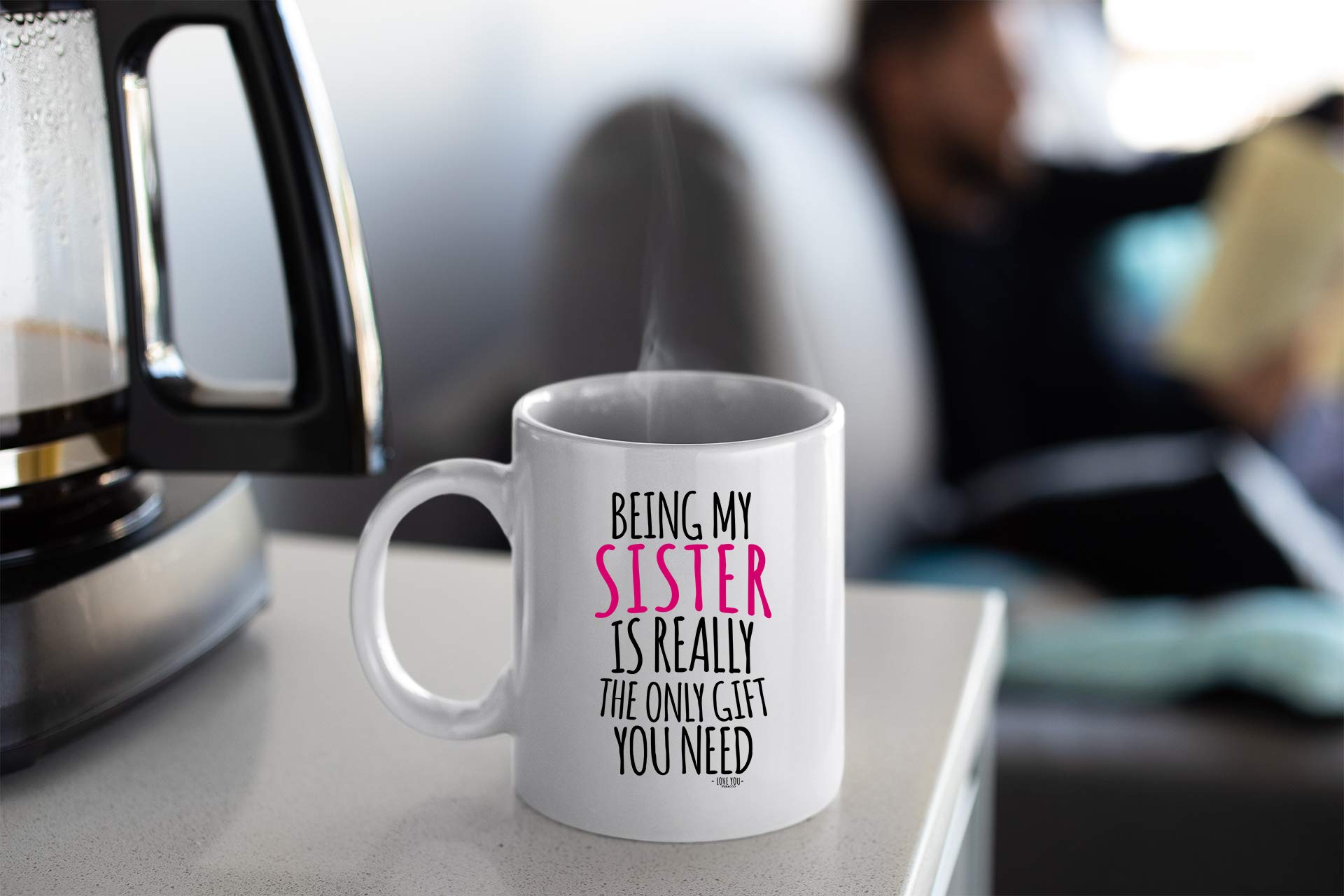 Veracco Being My Sister Is Really The OnlyGift You Need Ceramic Coffee Mug For Her Birthday (White, Ceramic)