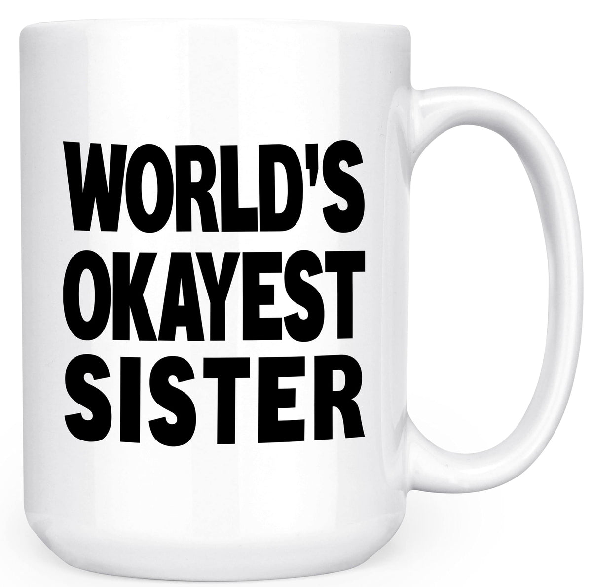 Artisan Owl World's Okayest Sister -Funny Gag Gift Family - 15oz Double-Sided Coffee Tea Mug