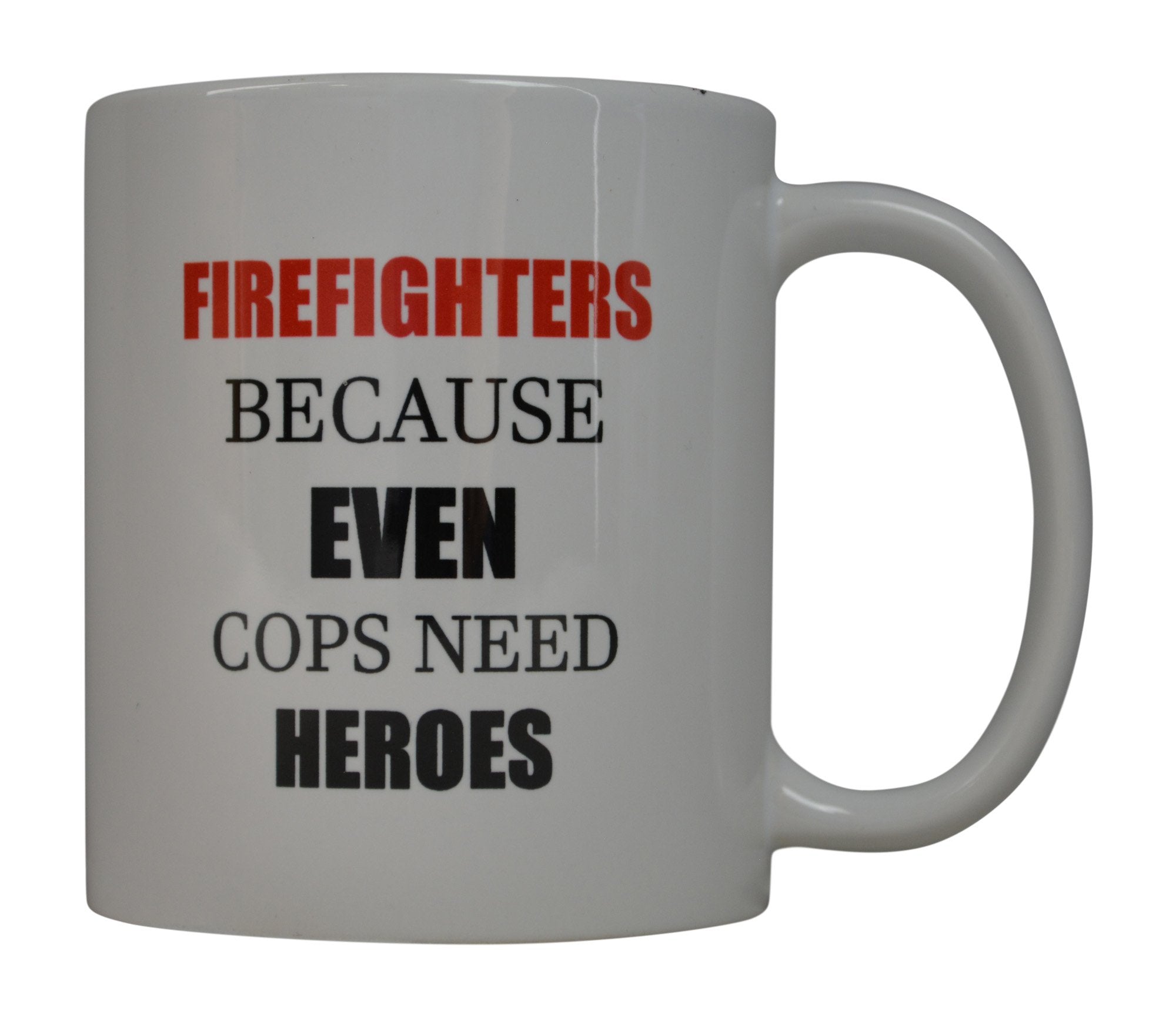 Rogue River Tactical Funny Coffee Mug Best Firefighters Because Even Cops Need Heroes Novelty Cup Great Gift Idea For Fire Fight