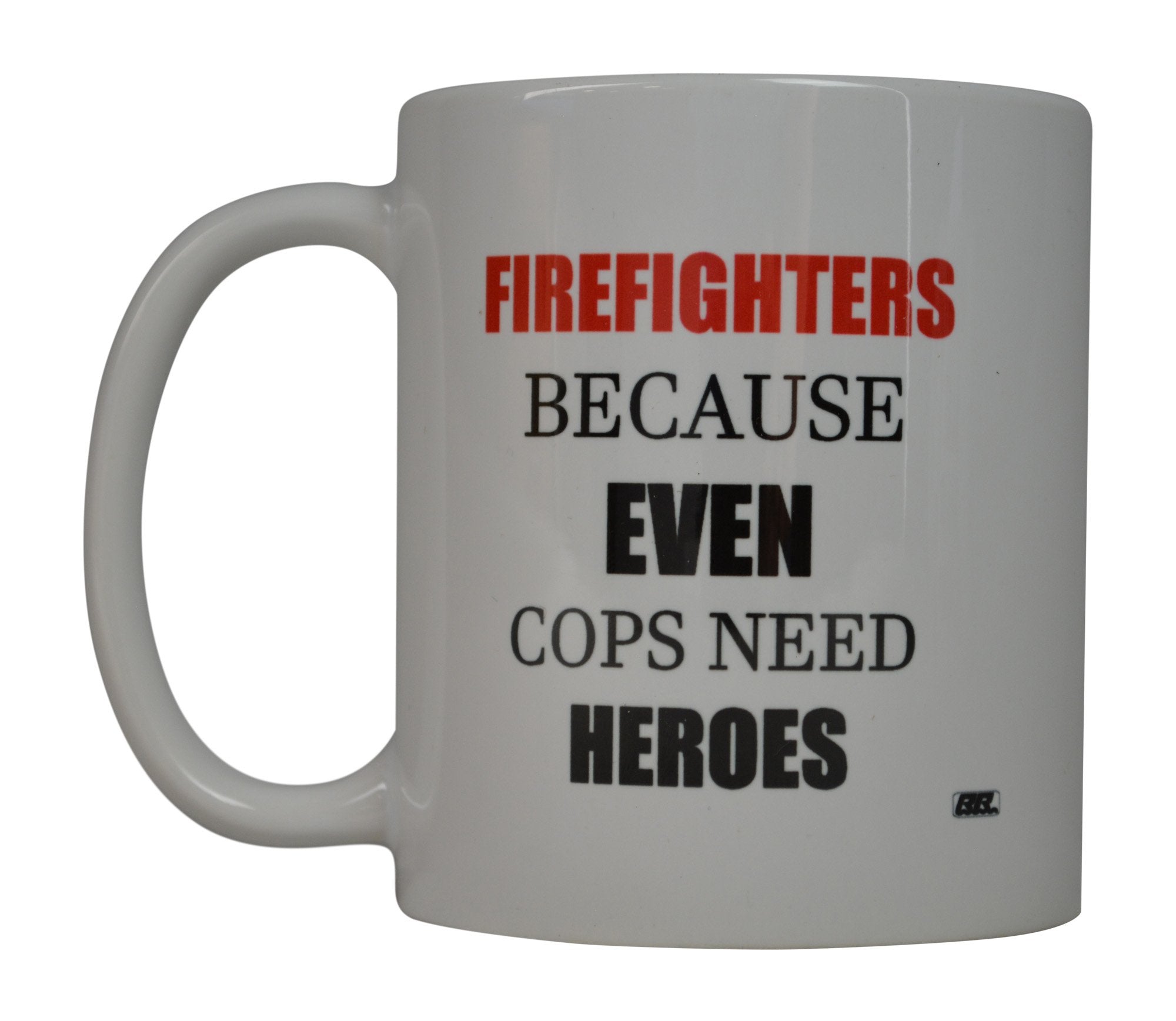 Rogue River Tactical Funny Coffee Mug Best Firefighters Because Even Cops Need Heroes Novelty Cup Great Gift Idea For Fire Fight