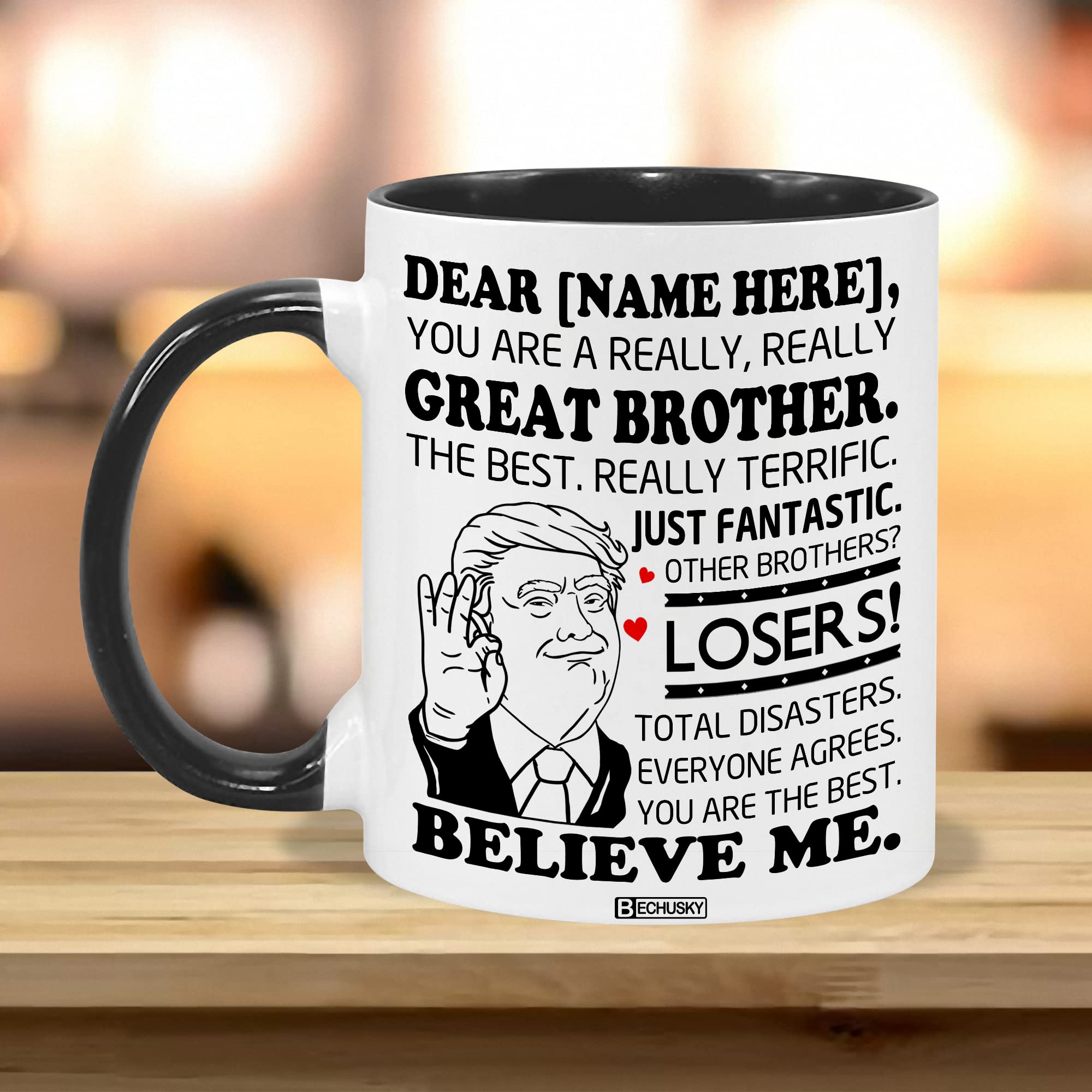 BECHUSKY Personalized Brother Trump Accent Mug You Are A Really Really Great Brother Coffee Mug Funny Brother Tea Cup You Are The Best Brother Gift For Brother Son From Sister On Birthday Christmas
