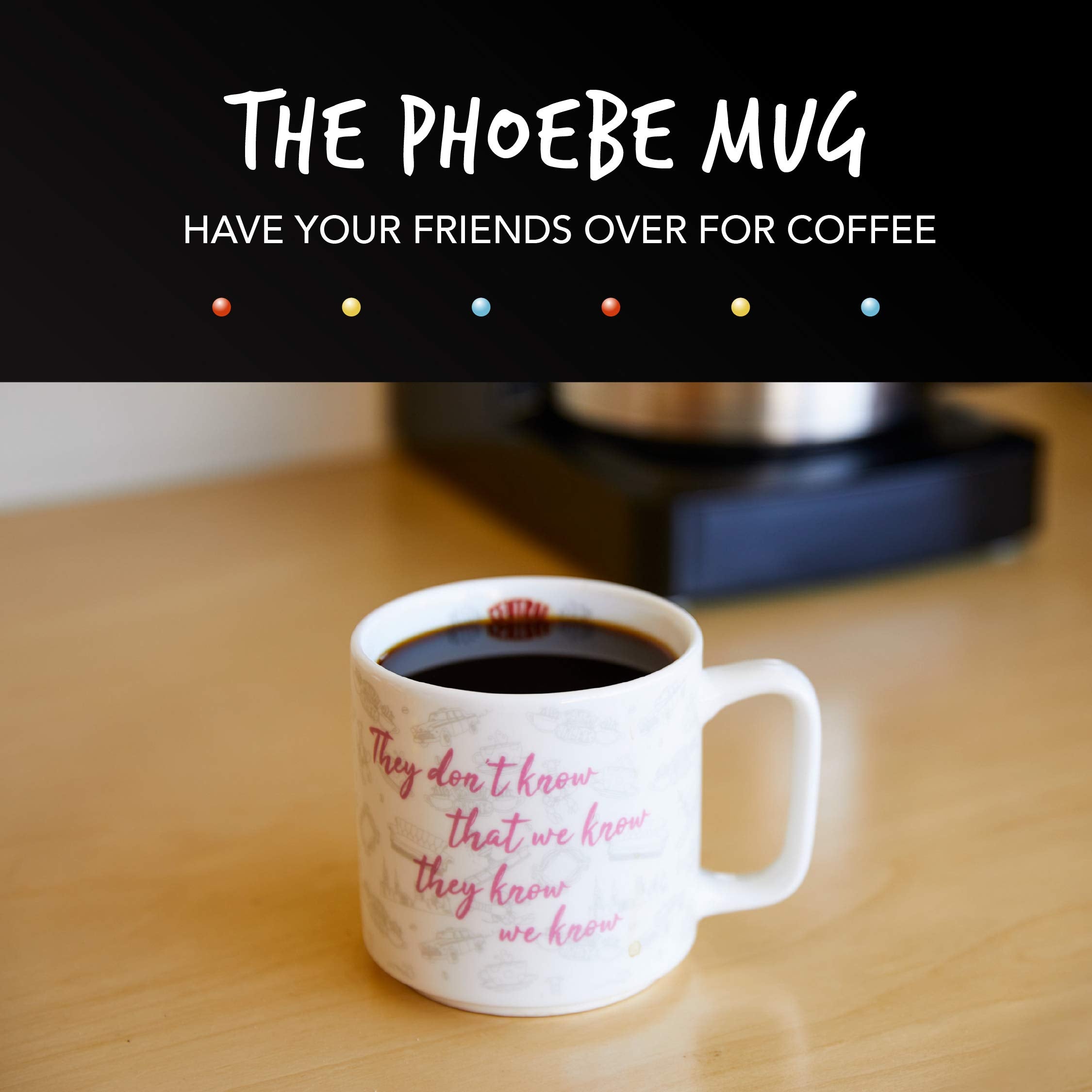 Friends Phoebe Slogan Coffee Mug - They Don'T Know,300 Ml