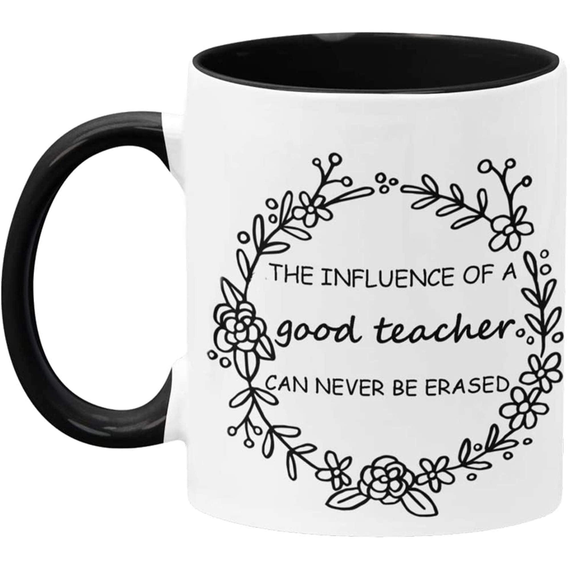 The Influence Of A Good Teacher Can Never Be Erased -Teacher Coffee Mug - Teacher Gifts - Teacher Decor - Holds Up To 11Oz - Mic