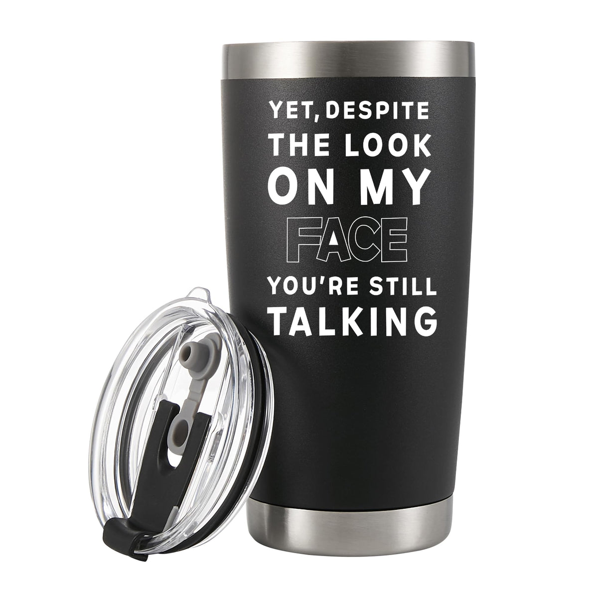 Yet Despite The Look On My Face You'Re Still Talking Vacuum Insulated Stainless Steel Tumbler Sarcastic Gifts From Coworker Frie
