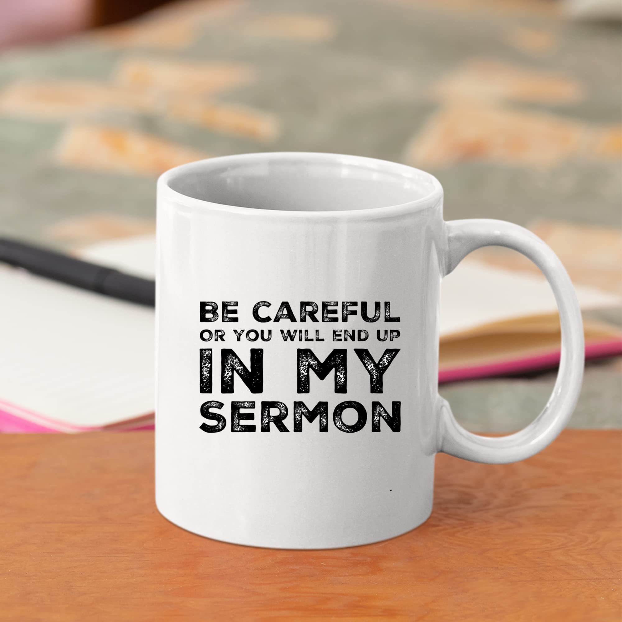 Be Careful Or You'Ll End Up In My Sermon Mug Coffee Mugs, Worlds Best Funny Pastor Gifts, Awesome Coffee Tea Cups For Preaches,