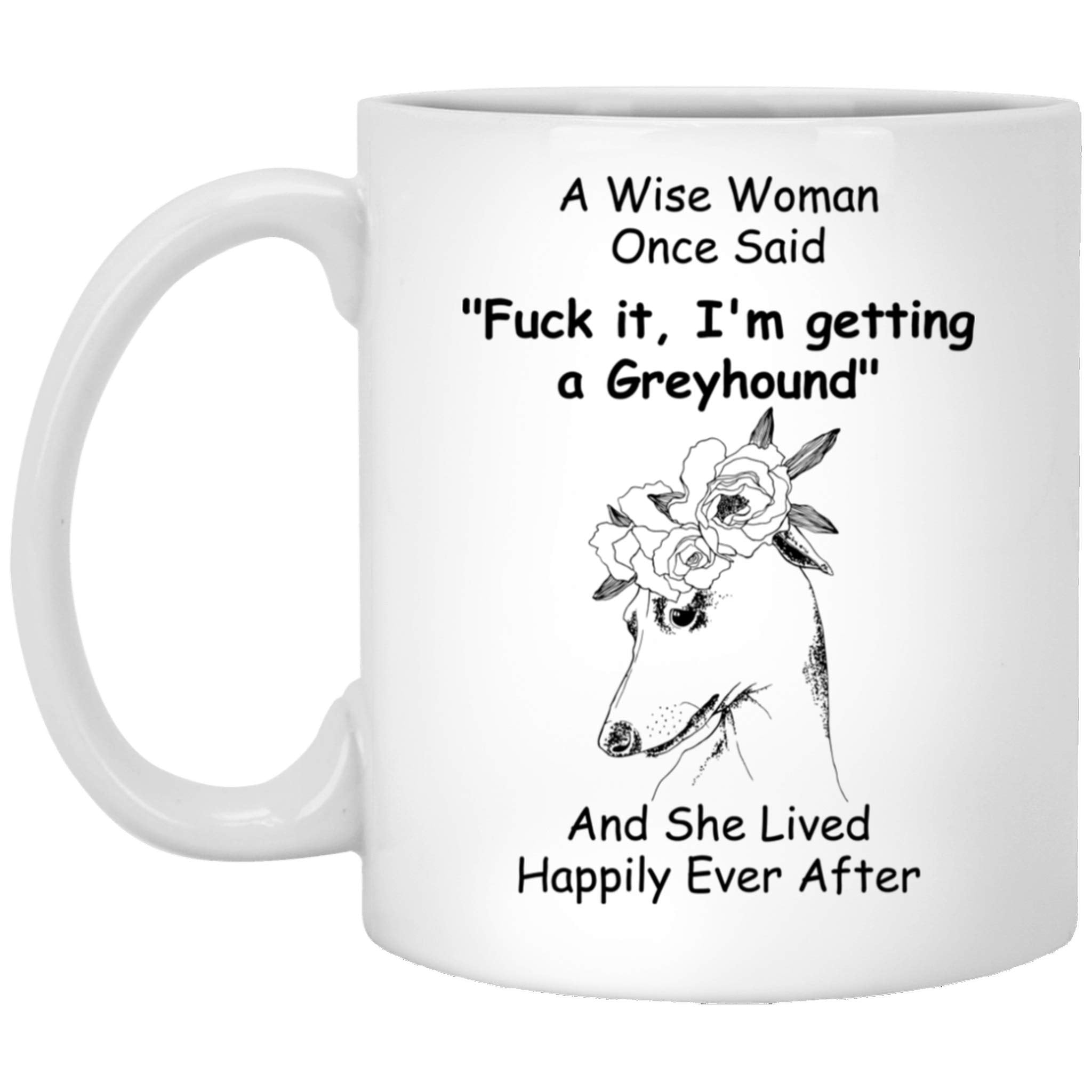 Lovesout Funny Floral Greyhound Dog Mom Gifts For Women Mother 'S Day 2024 A Wise Woman Once Said Coffee Mug With Fun Quotes Cer