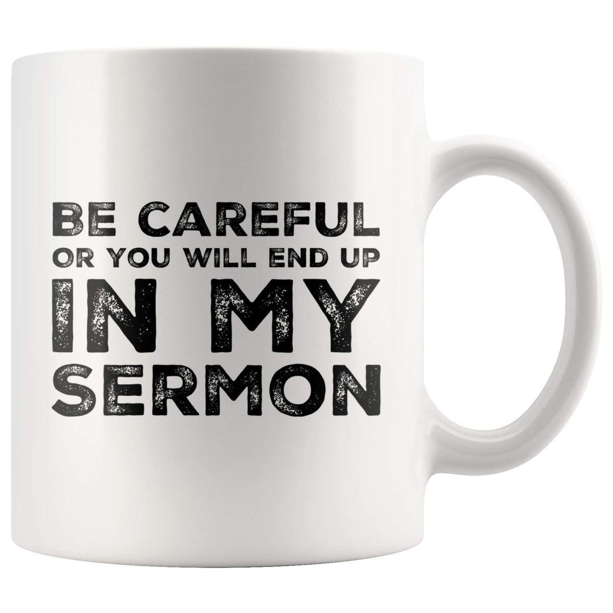 Be Careful Or You'Ll End Up In My Sermon Mug Coffee Mugs, Worlds Best Funny Pastor Gifts, Awesome Coffee Tea Cups For Preaches,