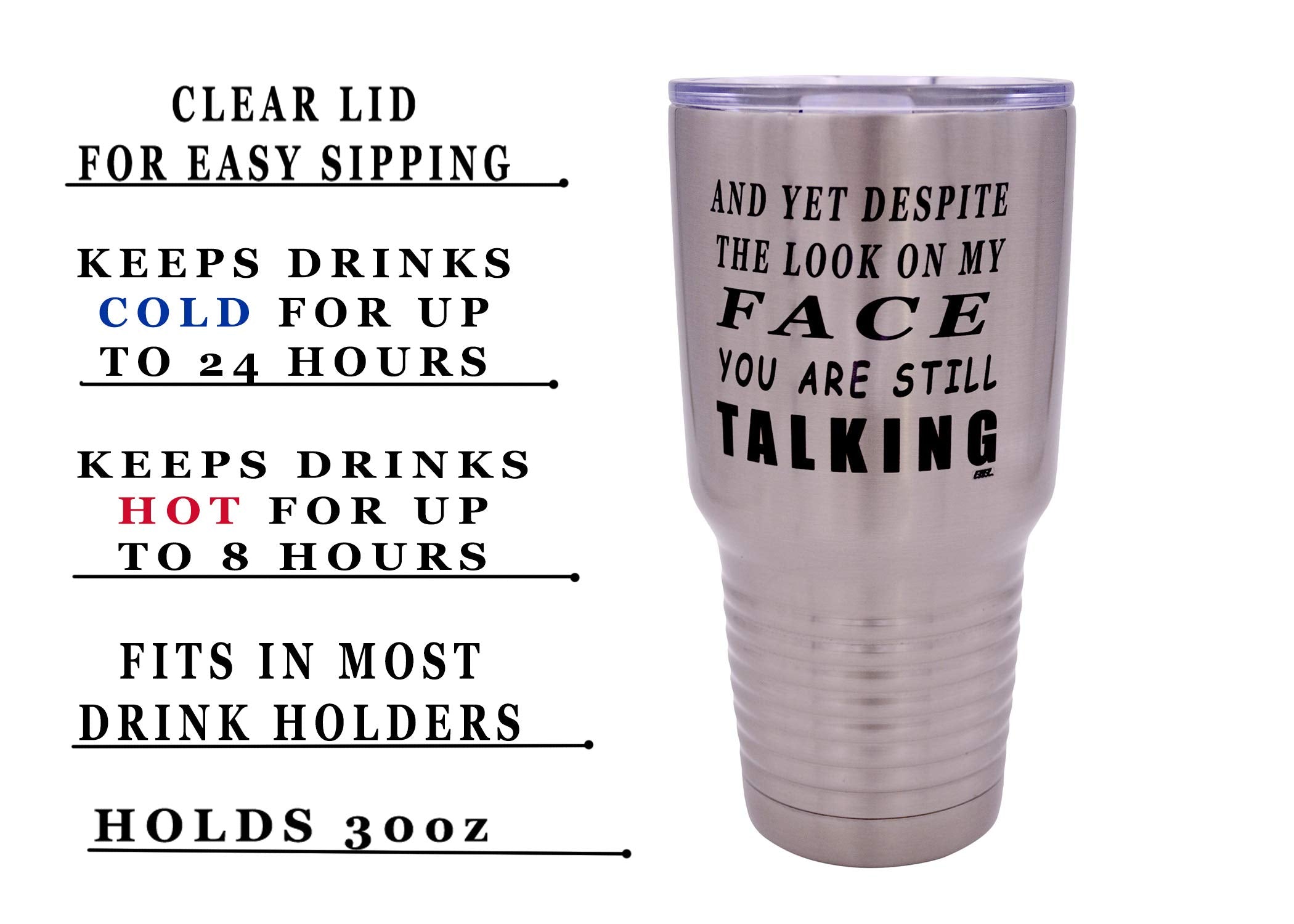 Rogue River Tactical Funny And Yet Despite The Look On My Face You Are Still Talking Large 30 Ounce Travel Tumbler Mug Cup W/Lid