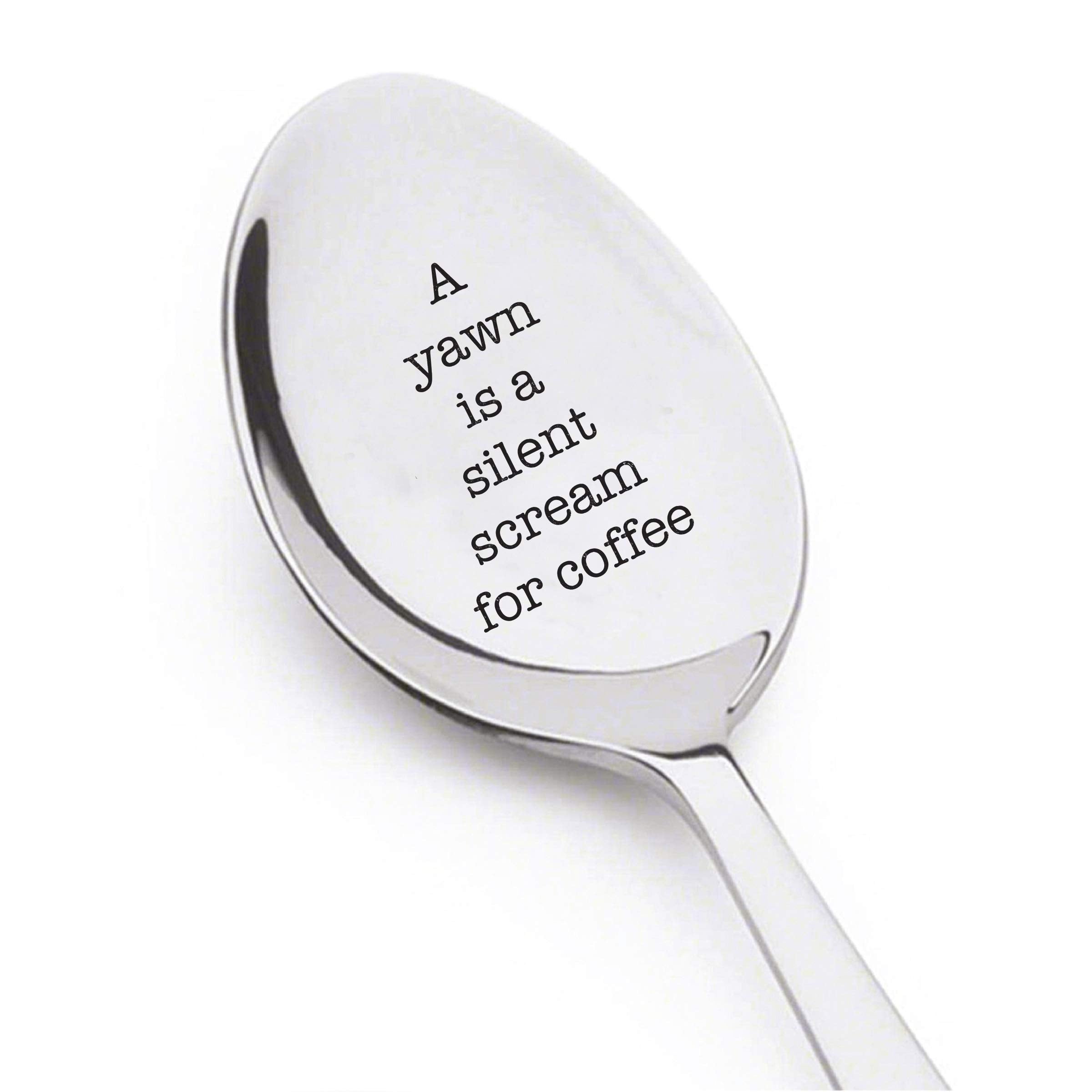 A Yawn Is A Silent Scream For Coffee- Engraved Spoon- Coffer Lover- Engraved Silver Ware By Boston Creative Company#Sp_060
