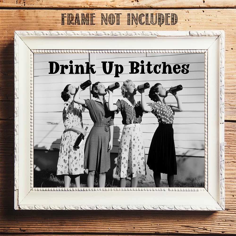 Drink Up Bitches 11X14 Unframed Poster - Retro Black & White Photo, Prohibition Era Women Drinking -For Bars, Cafes, Dorms, Apar