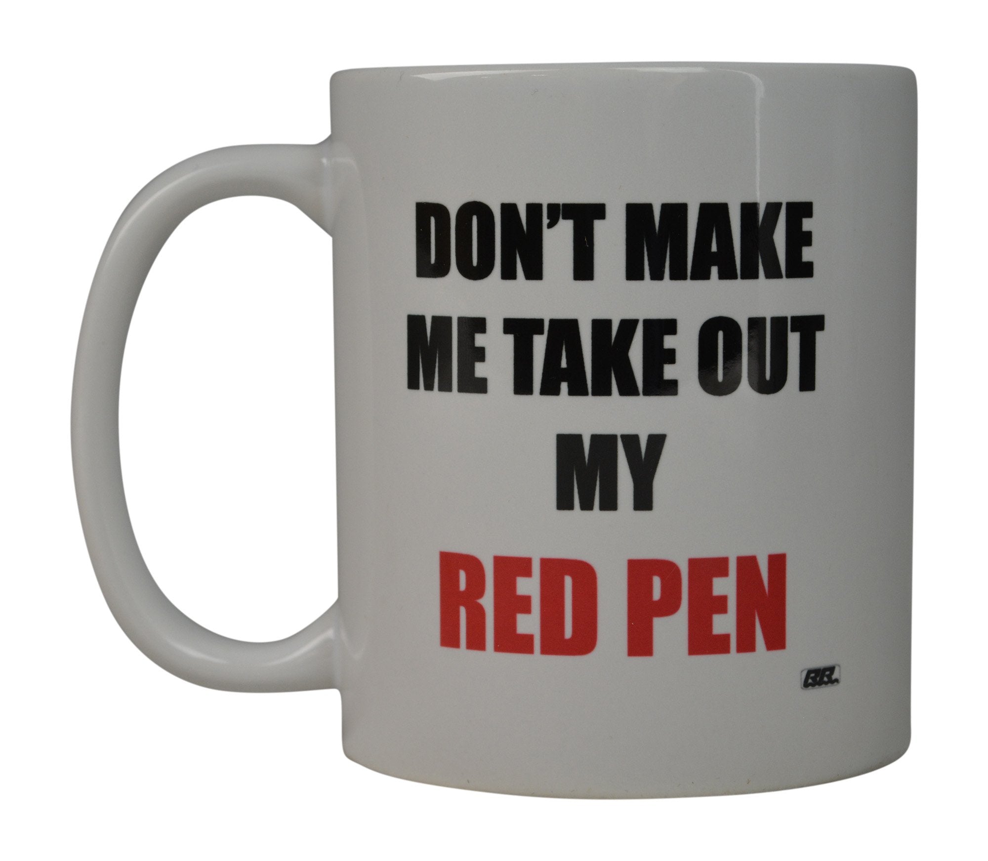 Rogue River Tactical Funny Coffee Mug Best Teacher Don't Make Me Take Out My Red Pen Novelty Cup Great Gift Idea For Teachers (R