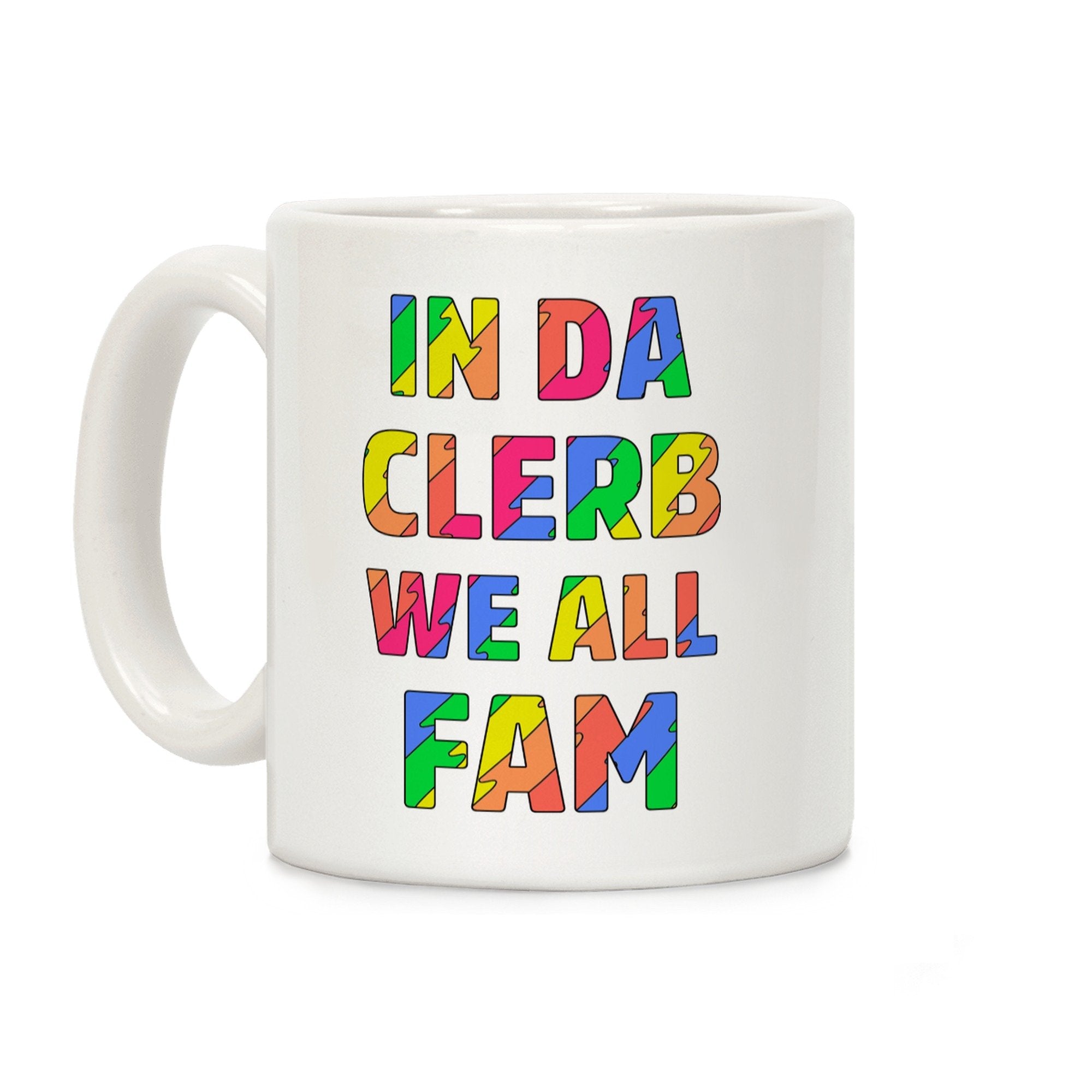 LookHUMAN In Da Clerb We All Fam White 11 Ounce Ceramic Coffee Mug