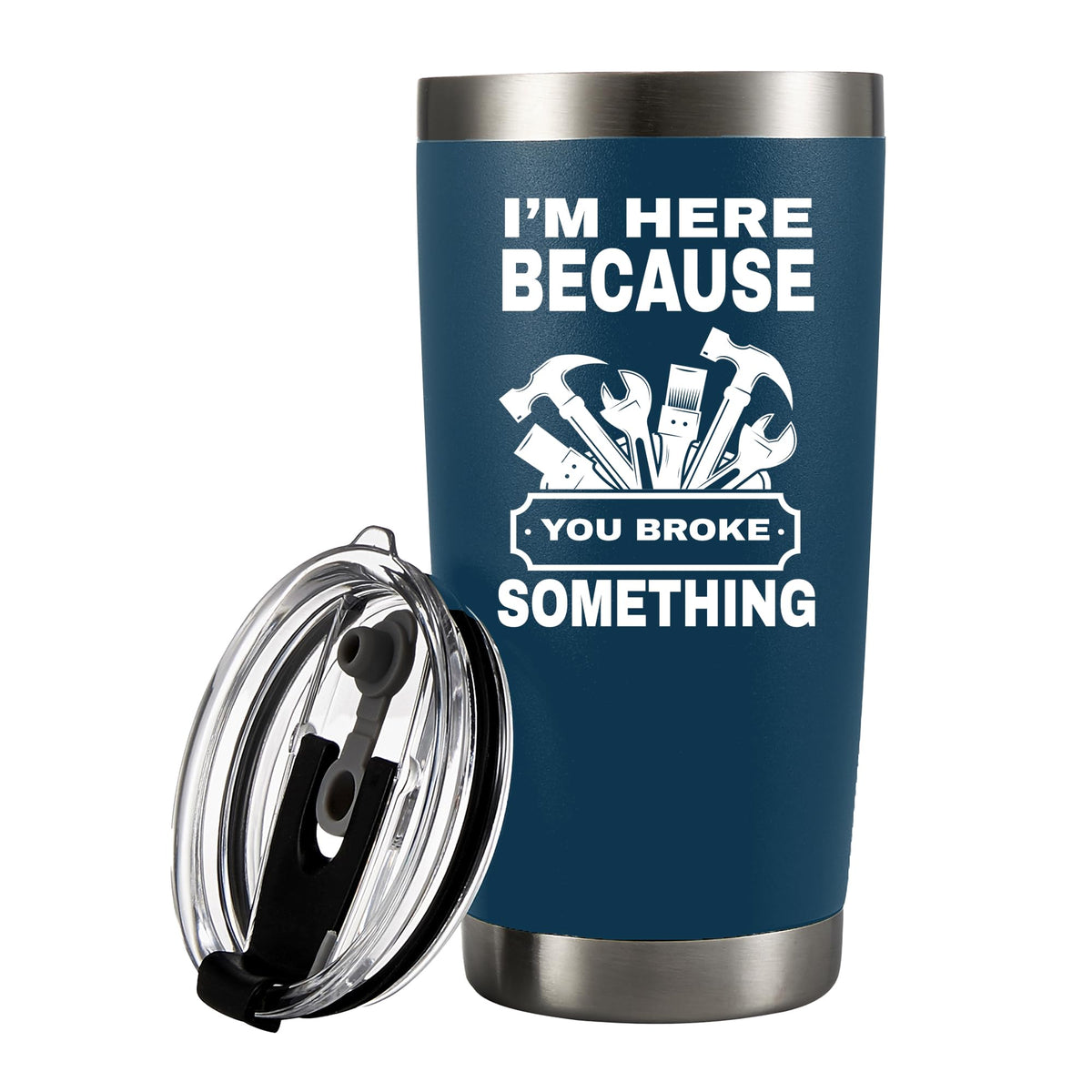 Panvola I'M Here Because You Broke Something Vacuum Insulated Tumbler Carpenter Gifts Mechanic Dad Husband From Wife Mom Son Dau