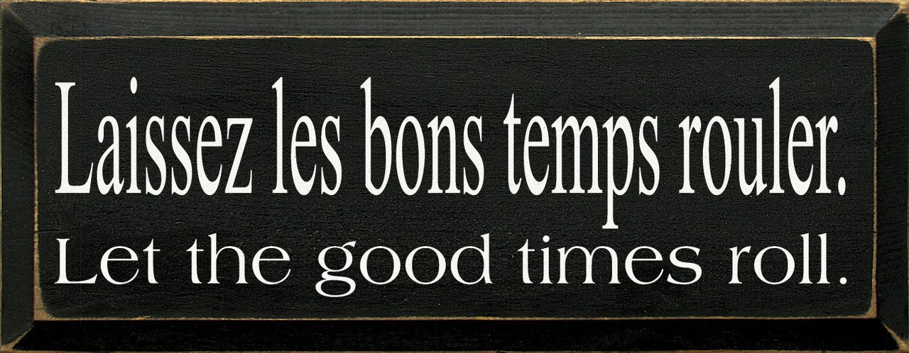 Wooden Sign - Laissez Les bons Temps Rouler (Let The Good Times Roll) (Old Black) 7x18
