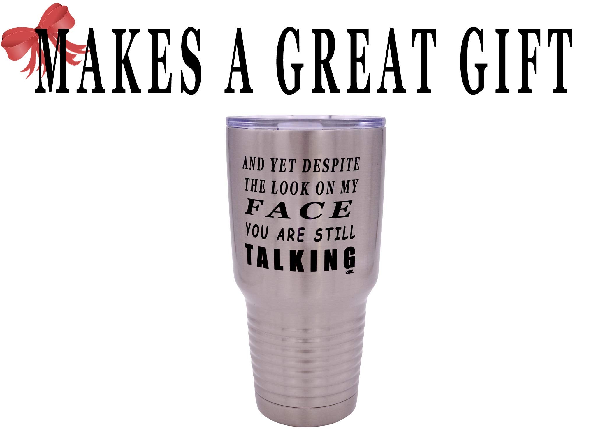 Rogue River Tactical Funny And Yet Despite The Look On My Face You Are Still Talking Large 30 Ounce Travel Tumbler Mug Cup W/Lid