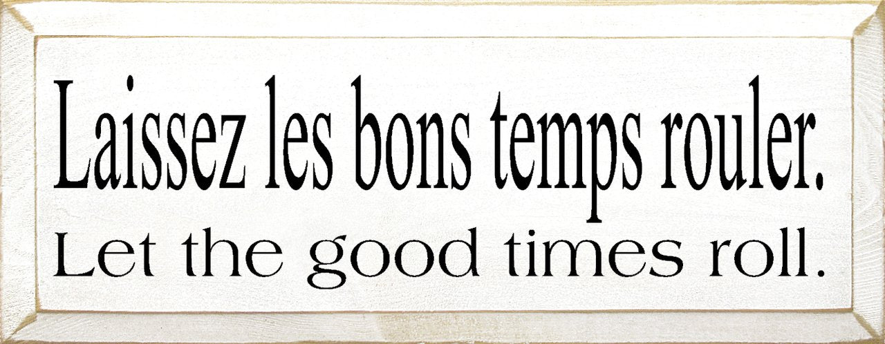 Wooden Sign - Laissez Les bons Temps Rouler (Let The Good Times Roll) (Old Cottage White)