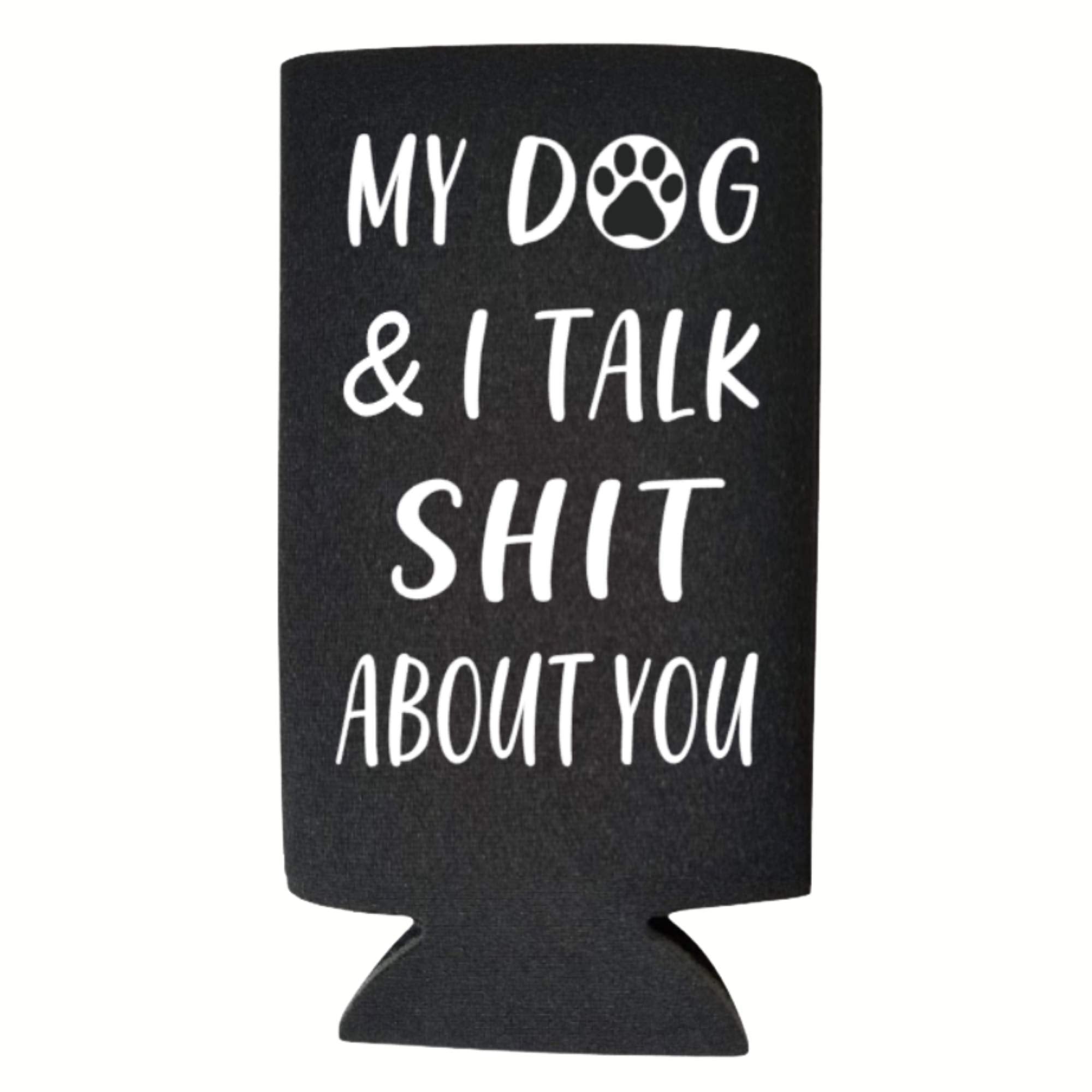Funny Slim Can Cooler - My Dog & I Talk Shit About You Funny Spiked Seltzer Drink Accessory Gift Ideas - Skinny Coolie (Black)
