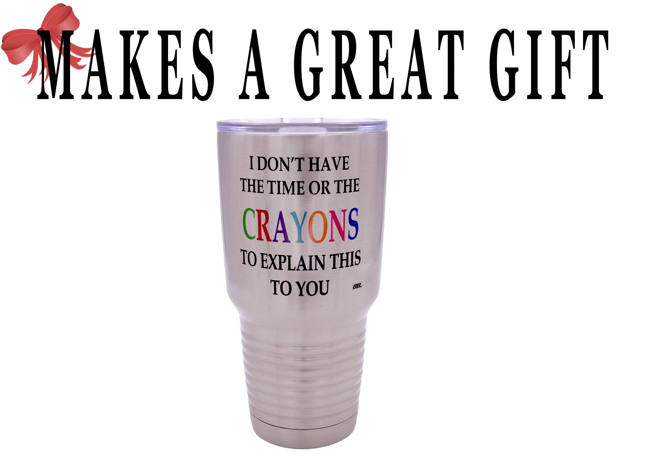 Rogue River Tactical Funny I Don'T Have The Time Or The Crayons To Explain This To You Large 30 Ounce Travel Tumbler Mug Cup W/L
