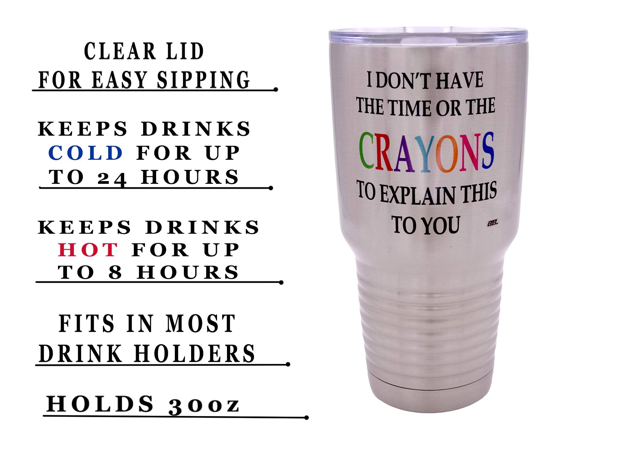 Rogue River Tactical Funny I Don'T Have The Time Or The Crayons To Explain This To You Large 30 Ounce Travel Tumbler Mug Cup W/L