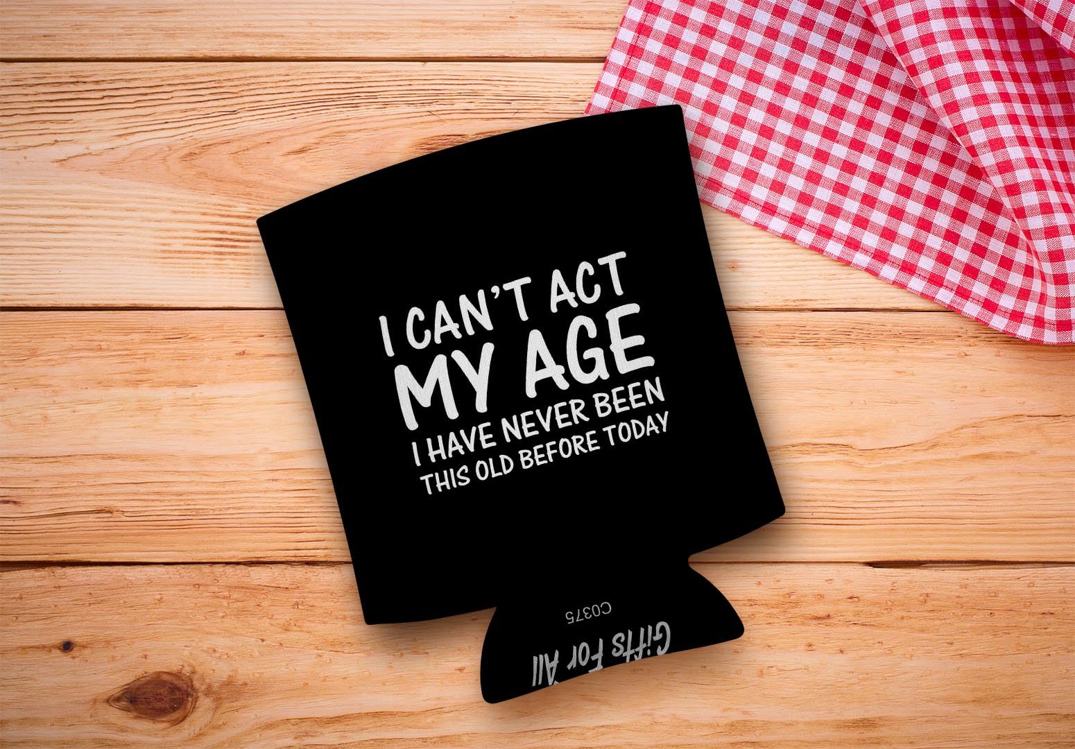 Birthday Gifts For All Can 'T Act Age Never Been This Old 2-Pack Can Drink Thermocoolers