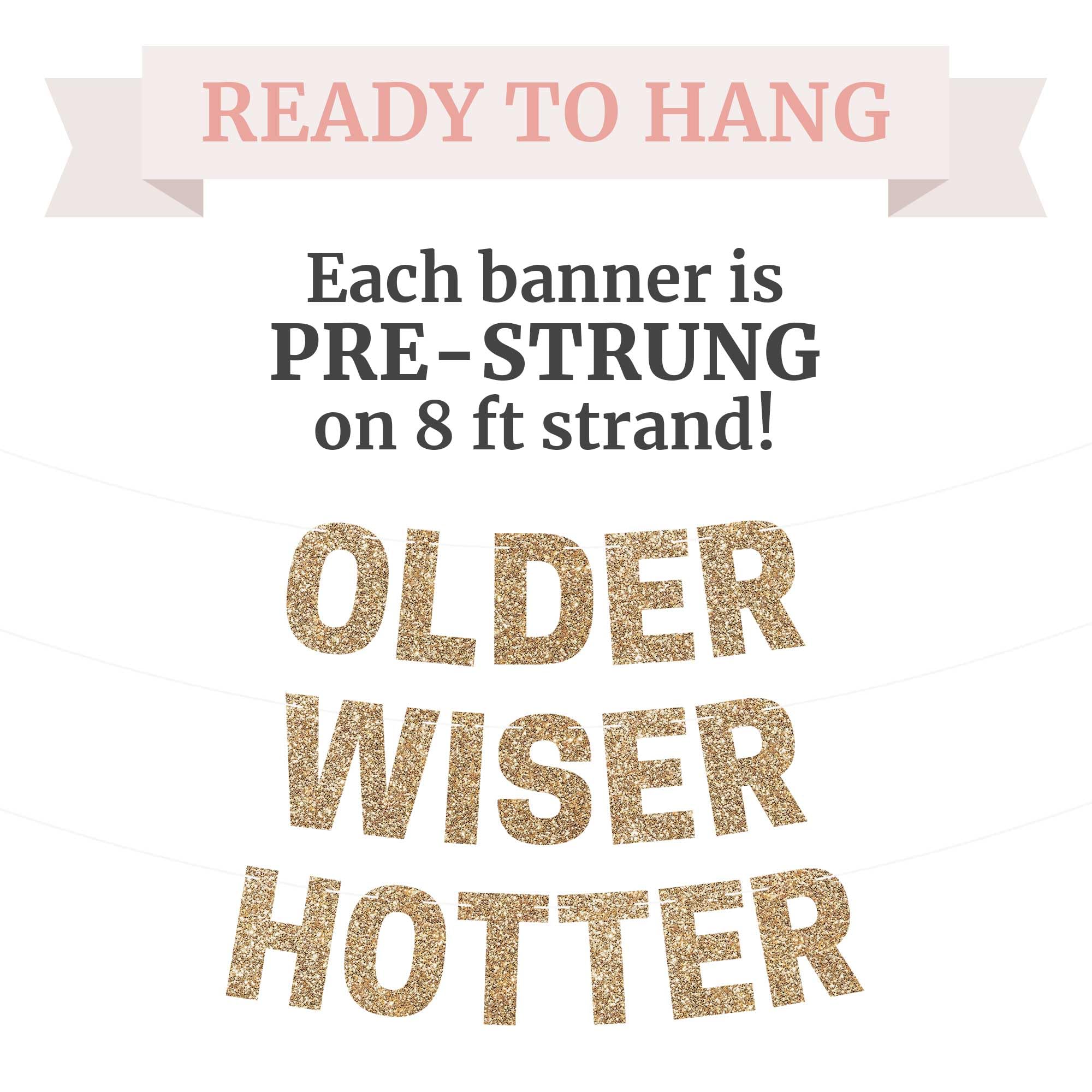 Pre-Strung Older Wiser Hotter Banner - No Diy - Gold Glitter Happy Birthday Party Banner - Pre-Strung Garland On 8 Ft Strands -