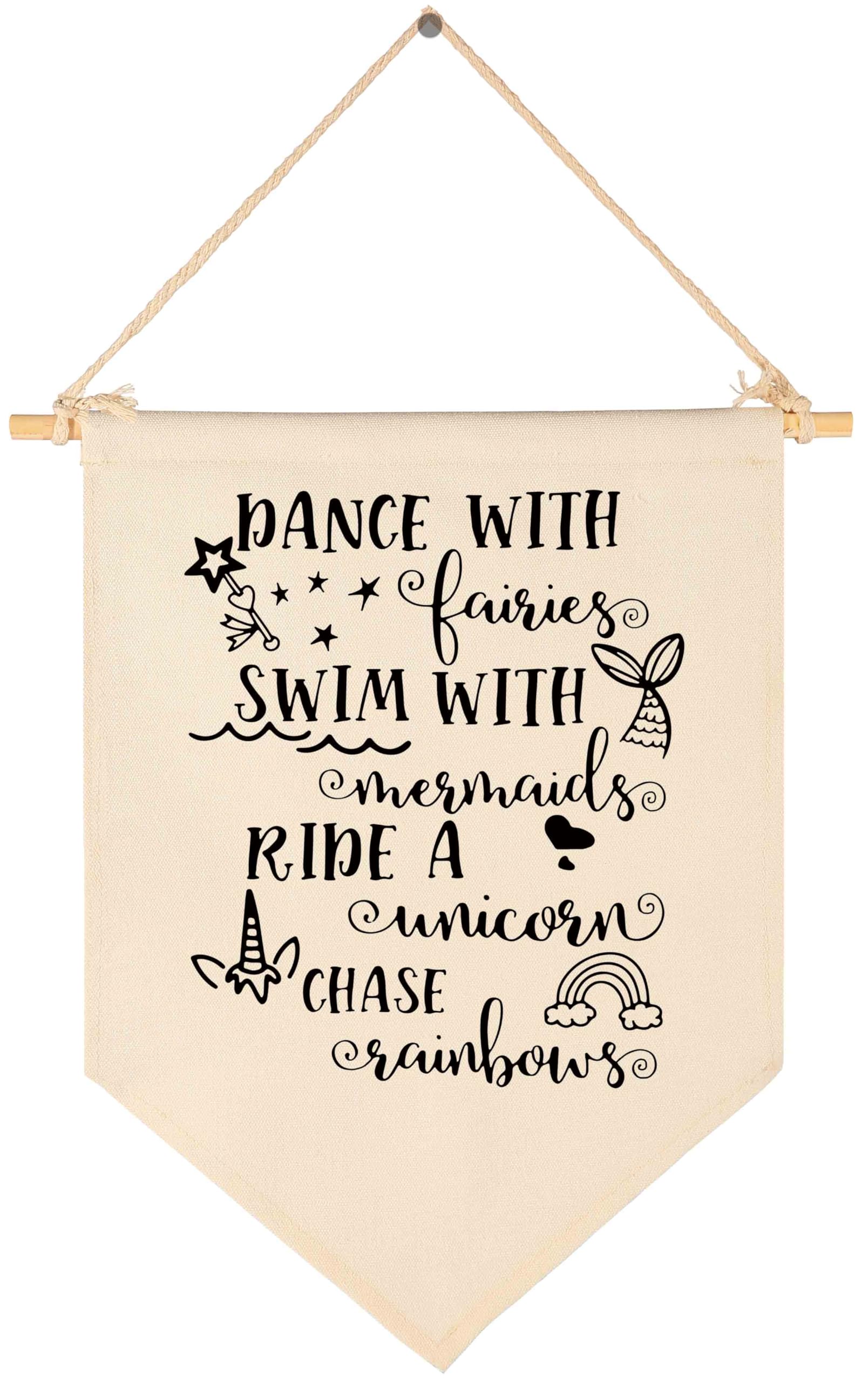 Dance With Fairies Swim With Mermaids Ride A Unicorn Chase Rainbows -Canvas Hanging Flag Banner Wall Sign Decor Gift for Baby Kids Girl Nursery Teen Room Front Door