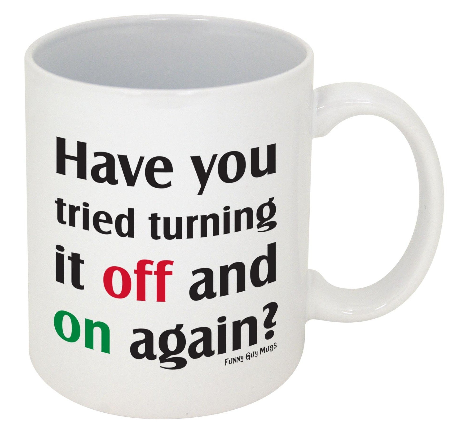 Funny Guy Mugs Have You Tried Turning It Off And On Again? Ceramic Coffee Mug - 11Oz - Ideal Funny Coffee Mug For Women And Men