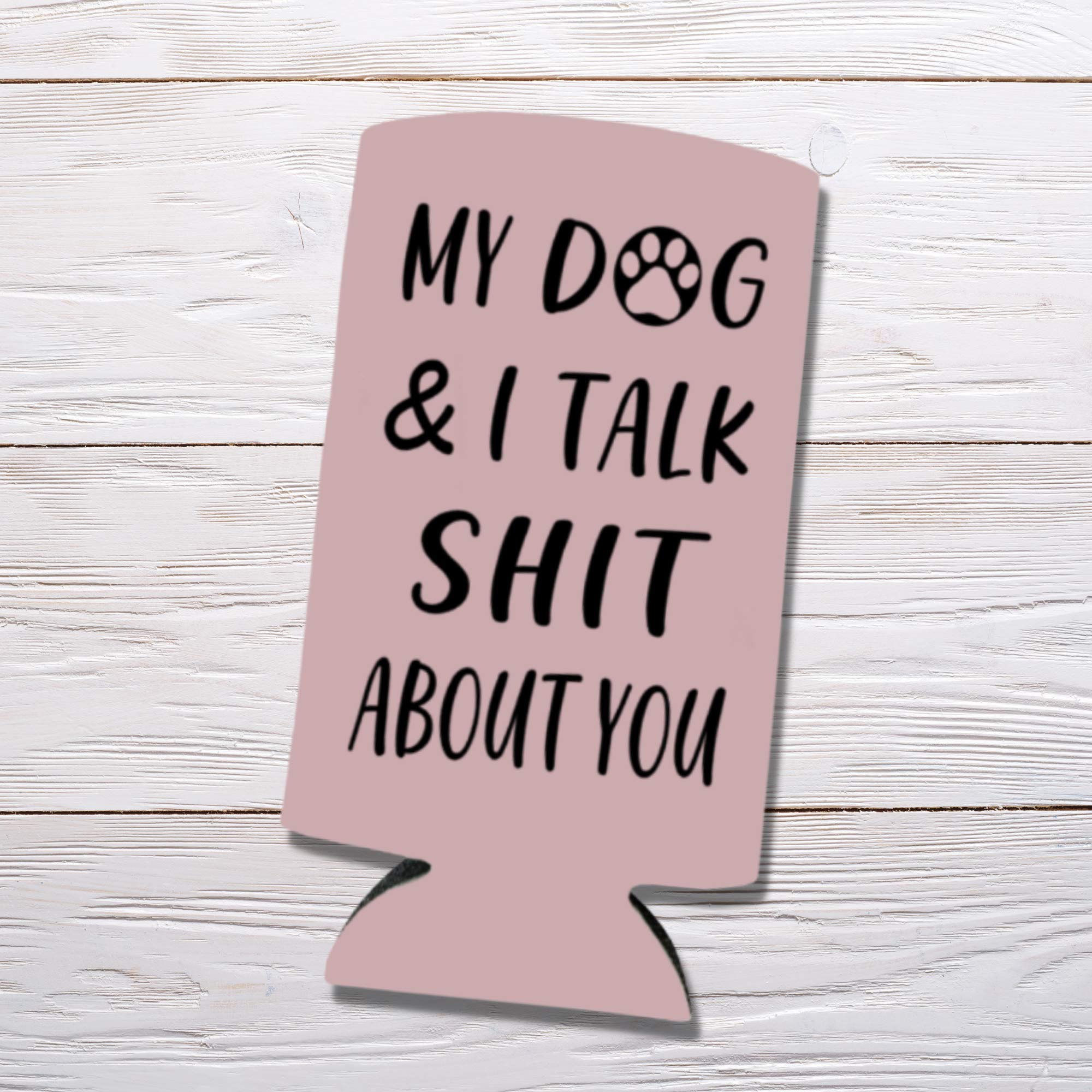 Funny Slim Can Cooler - My Dog & I Talk Shit About You Funny Spiked Seltzer Drink Accessory Gift Ideas - Skinny Coolie (Blush)