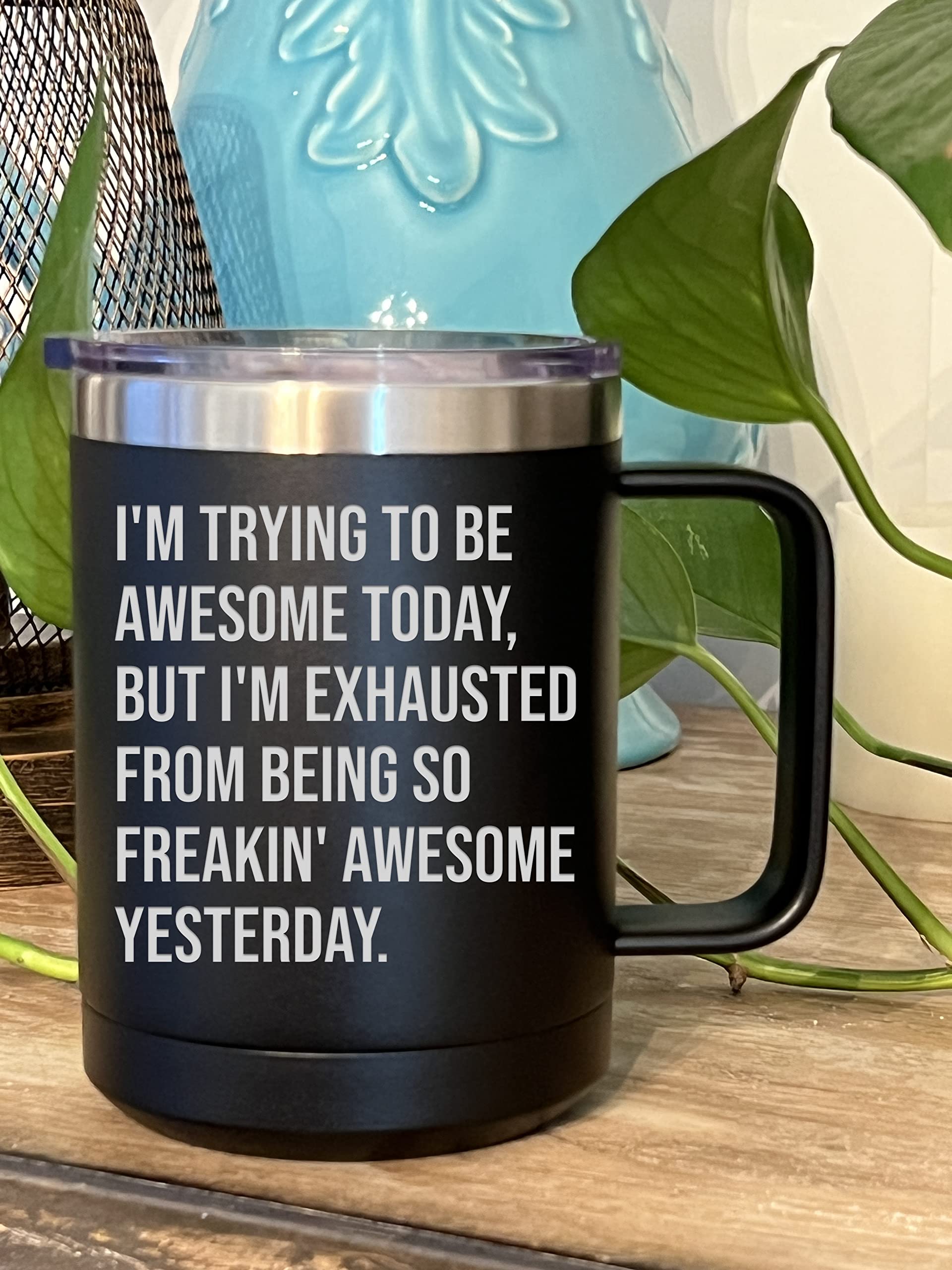 I'M Trying To Be Awesome Today, But I'M Exhausted From Being So Freakin' Awesome Yesterday Funny Coffee Mug For Work, Office, Co