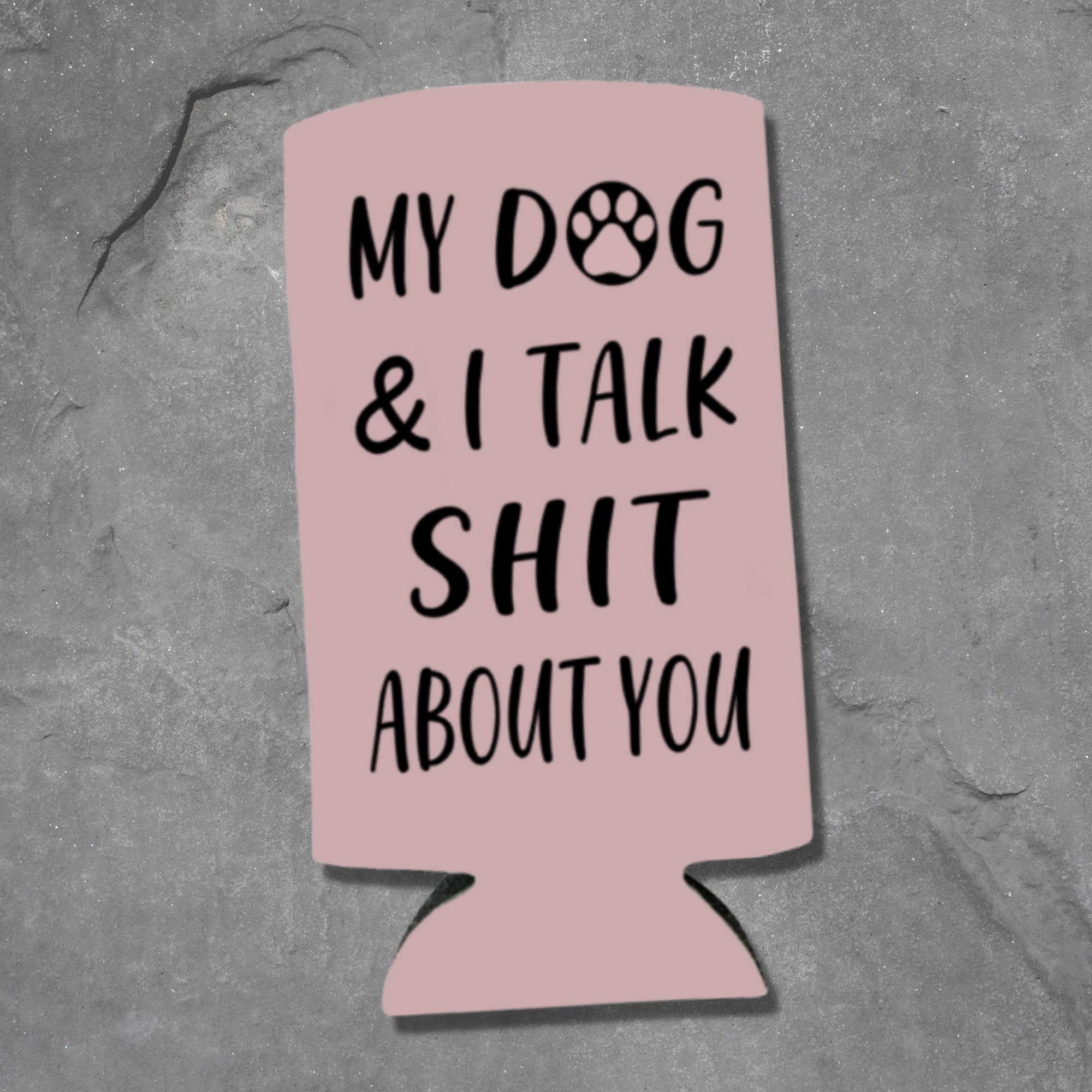 Funny Slim Can Cooler - My Dog & I Talk Shit About You Funny Spiked Seltzer Drink Accessory Gift Ideas - Skinny Coolie (Blush)