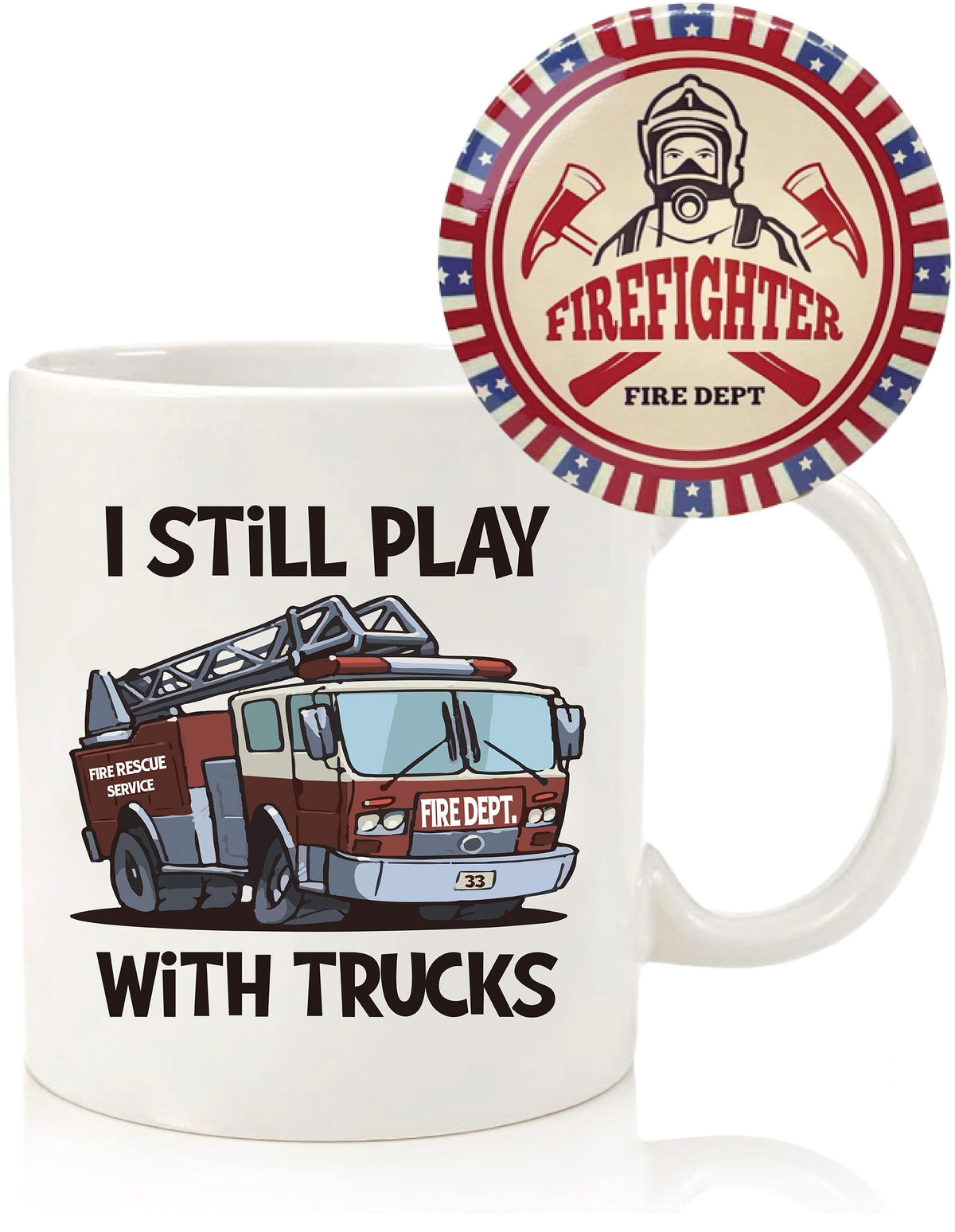 I Still Play With Trucks Coffee Mug 11oz Ceramic, Firefighter Button Pin Badge, Funny Firefighter Gifts for Men Women, Fireman G