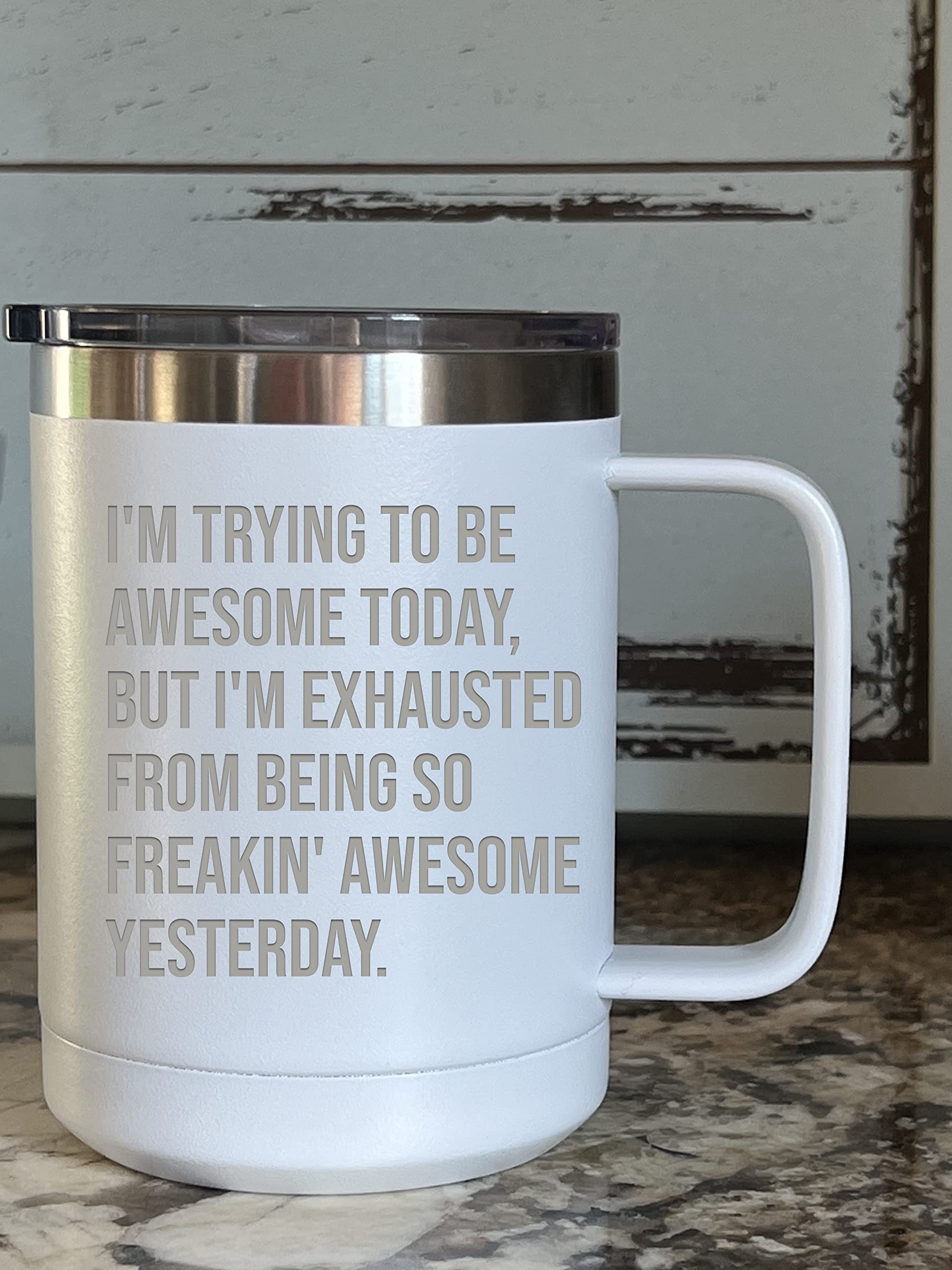 I'M Trying To Be Awesome Today, But I'M Exhausted From Being So Freakin' Awesome Yesterday Funny Coffee Mug For Work, Office, Co