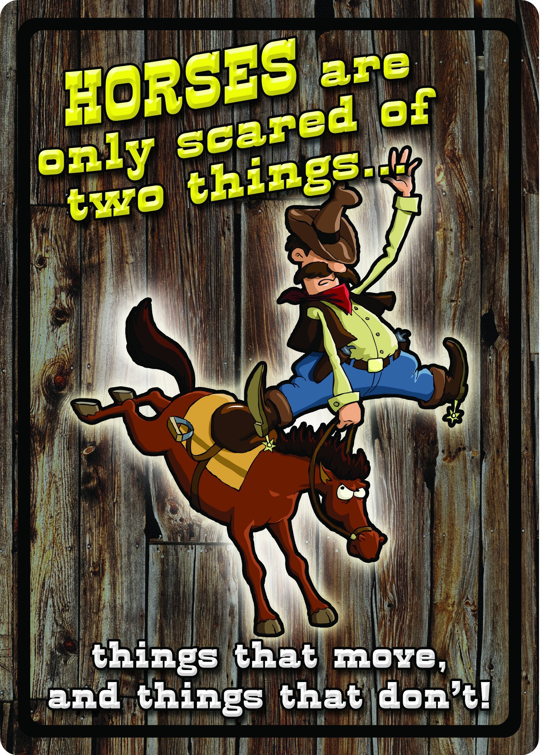 Rivers Edge Horses are Only Scared of Two Things Embossed Tin Sign, X-Large/12x17-Inch
