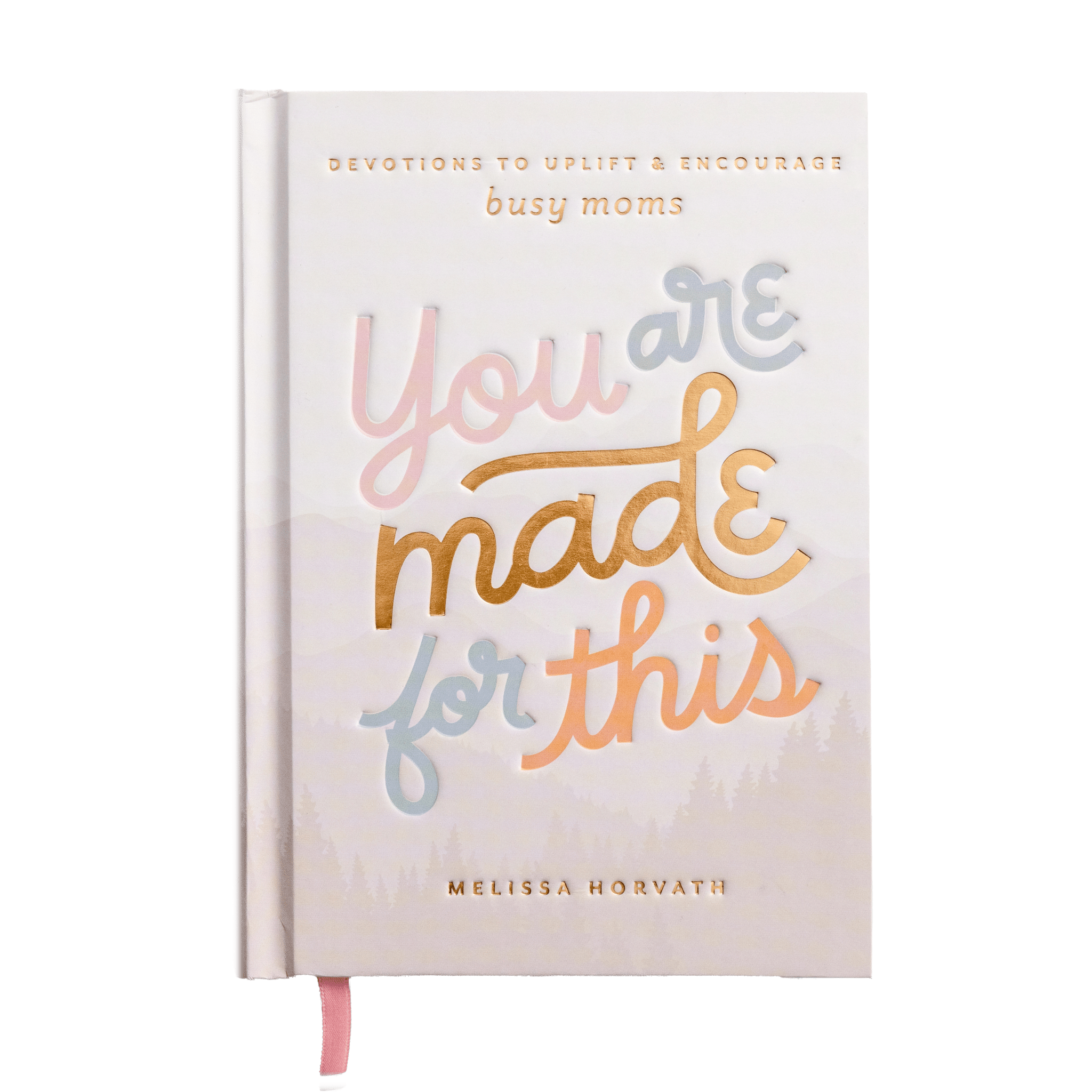You Are Made For This: Devotions to Uplift and Encourage Busy Moms
