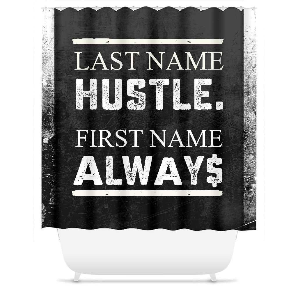 Last Name Hustle First Name Always Shower Curtain