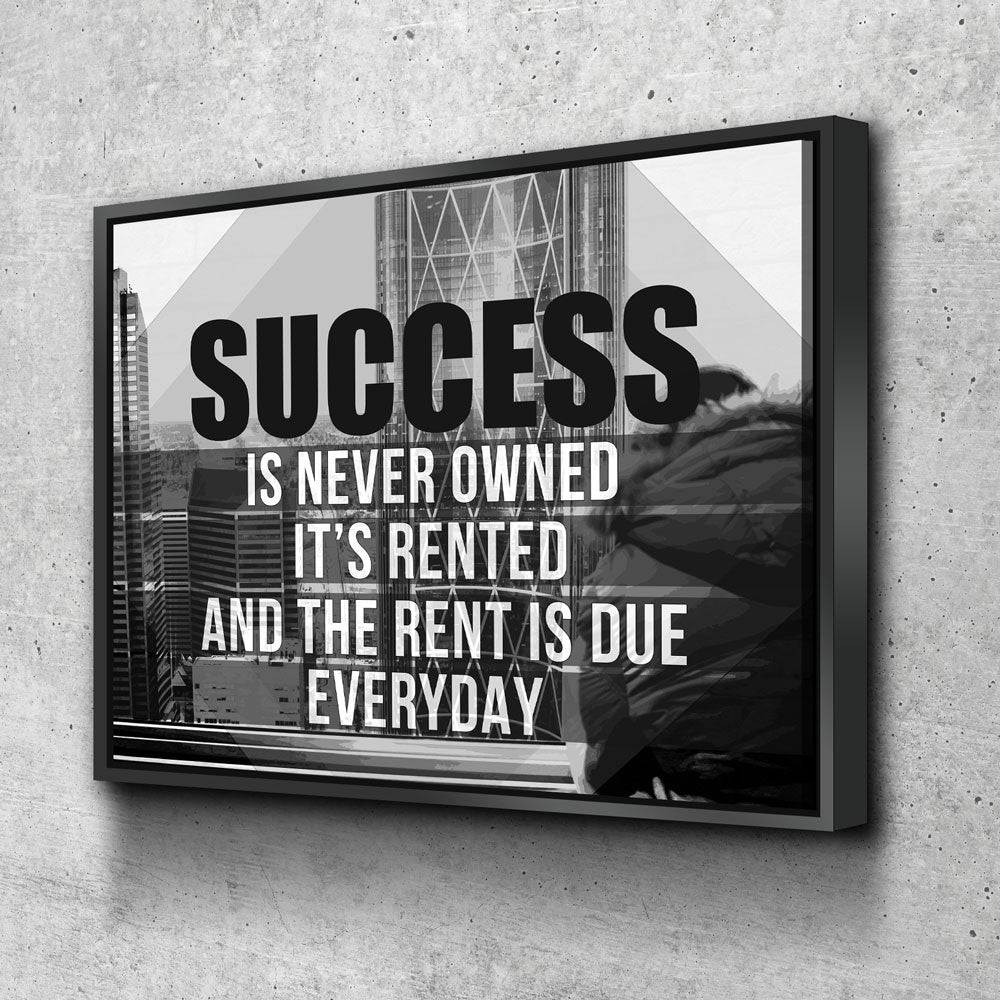 Success Is Never Owned, It's Rented And The Rent Is Due Every Day Motivational Canvas Wall Art, B&W Version
