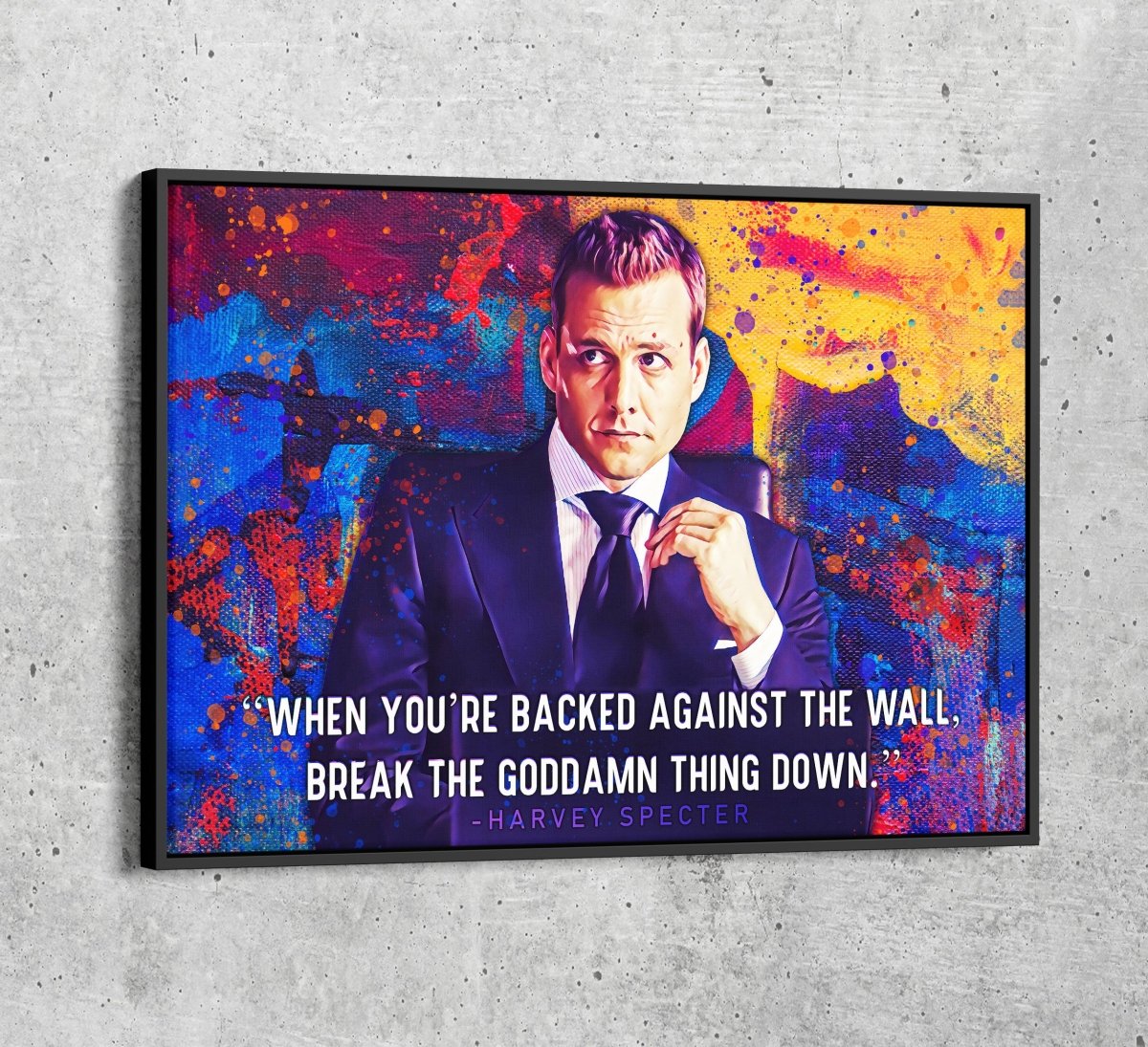 When You're Backed Against The Wall, Break The Goddamn Thing Down Canvas Wall Art, Harvey Specter Quote