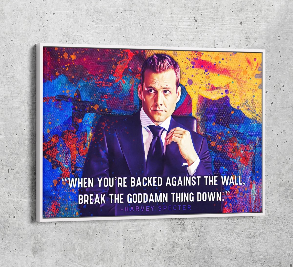 When You're Backed Against The Wall, Break The Goddamn Thing Down Canvas Wall Art, Harvey Specter Quote
