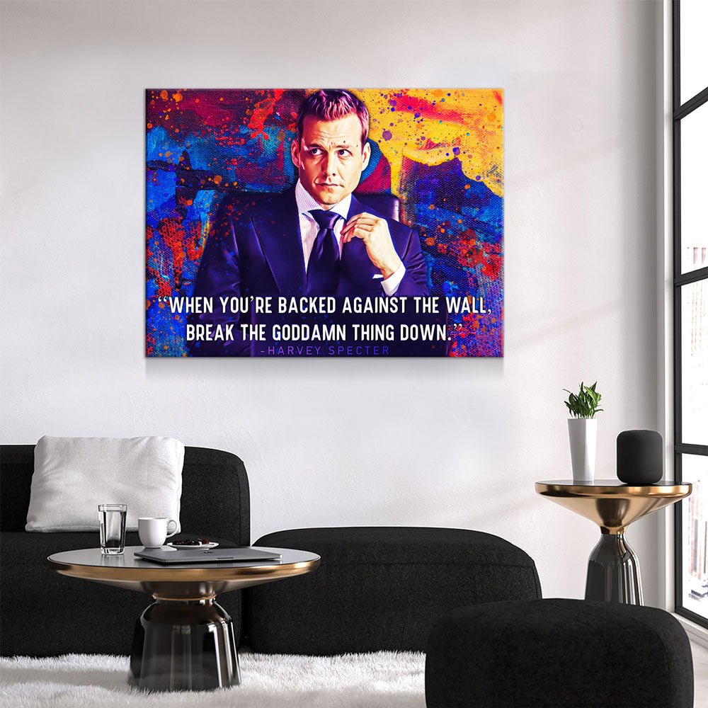 When You're Backed Against The Wall, Break The Goddamn Thing Down Canvas Wall Art, Harvey Specter Quote