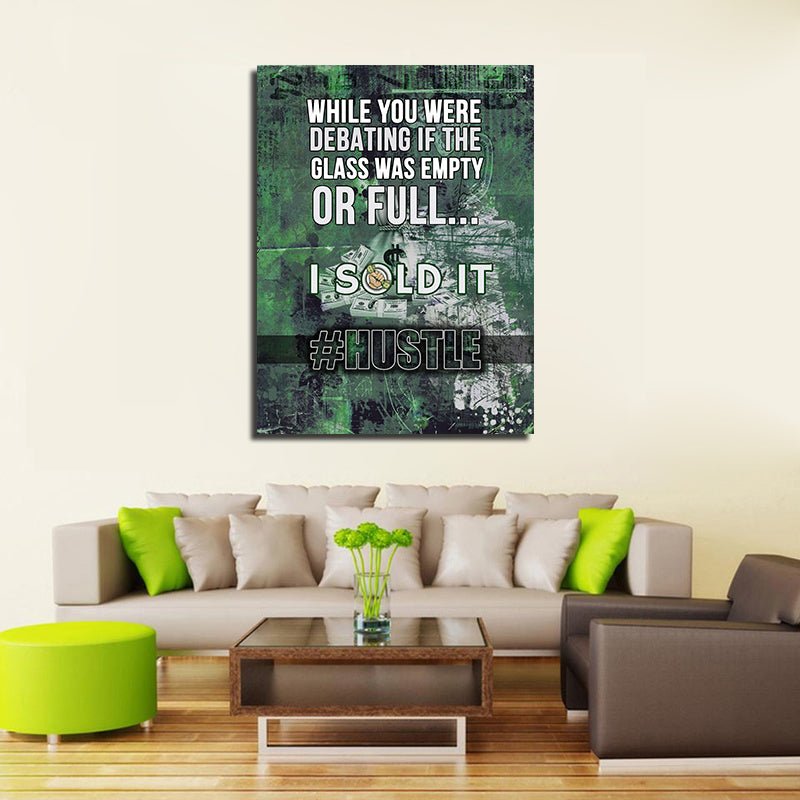 While You Were Debating If The Glass Was Empty Or Full I Sold It Canvas Wall Art
