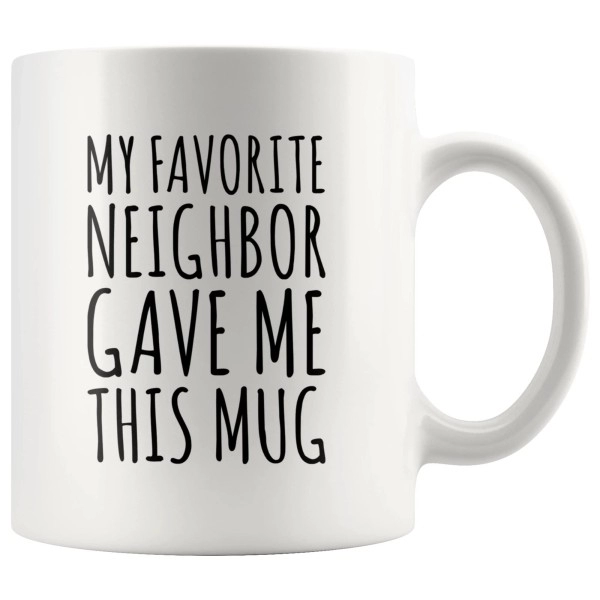 Panvola My Favorite Neighbor Gave Me This Mug Housewarming Moving Out Farewell Goodbye Friendship Novelty Drinkware Ceramic Coffee Cup 11 Oz White